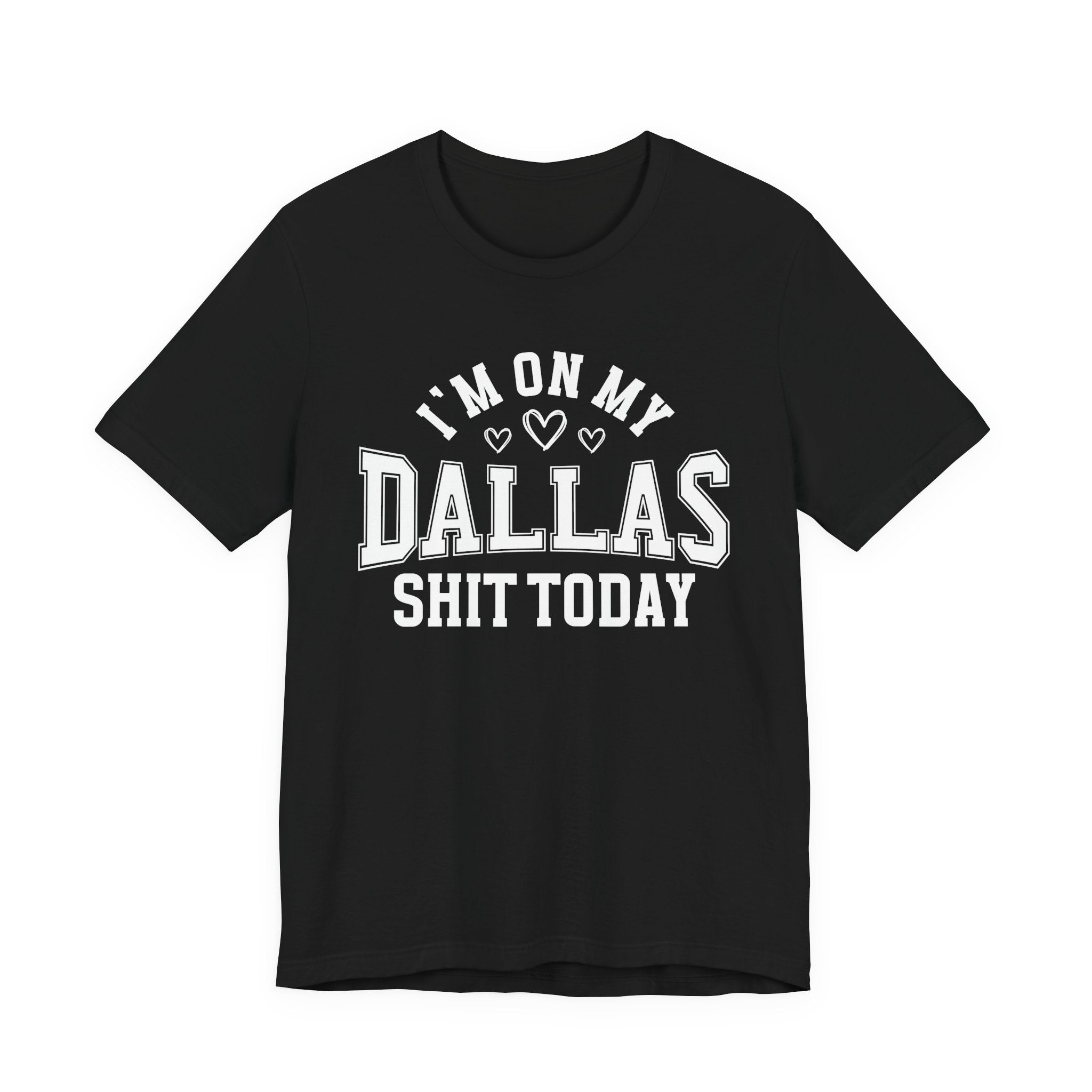 I'm On My Dallas Shit Today (Hearts) T-shirt