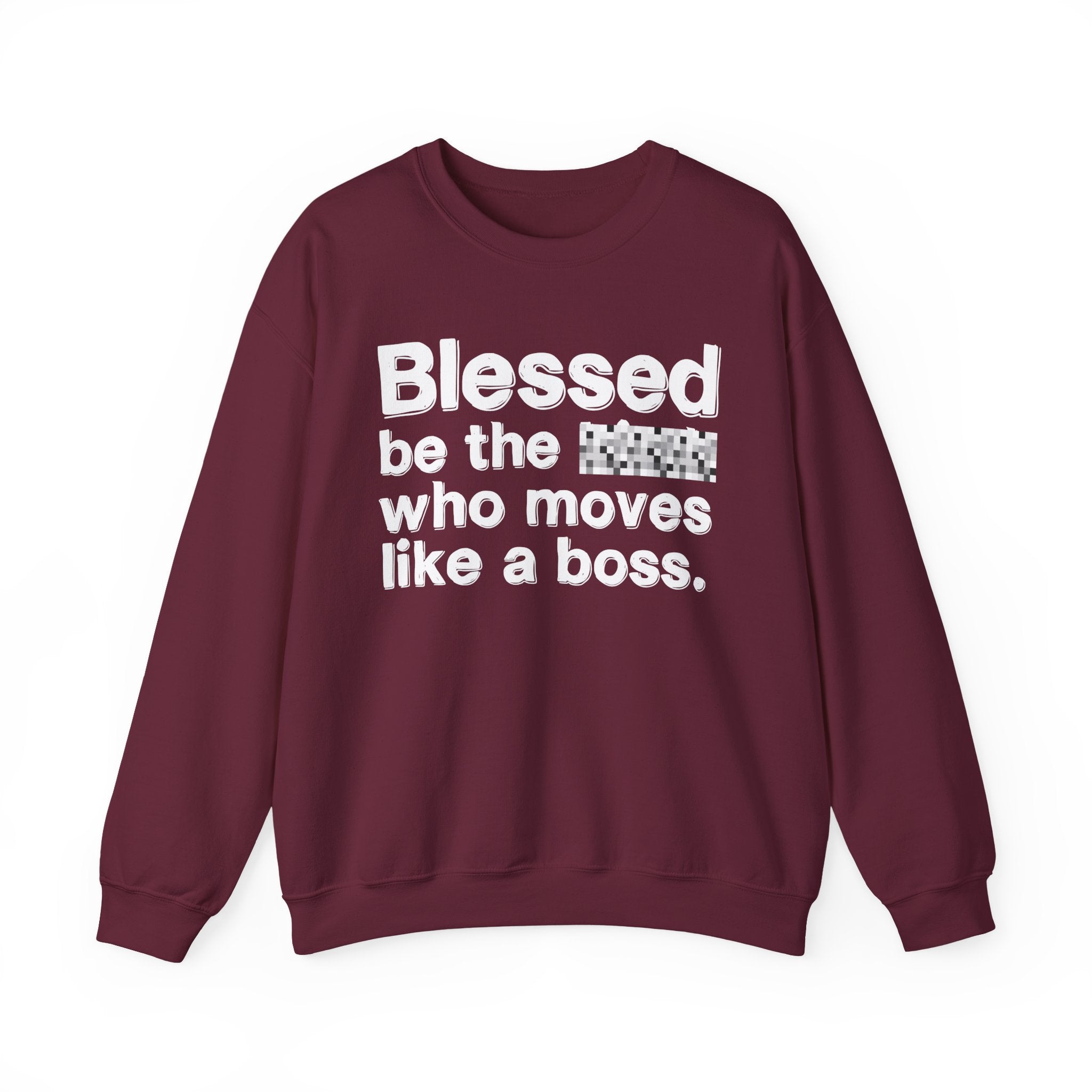 Blessed Be The [Censored] Who Moves Like A Boss - Funny Inspirational Sweathsirt