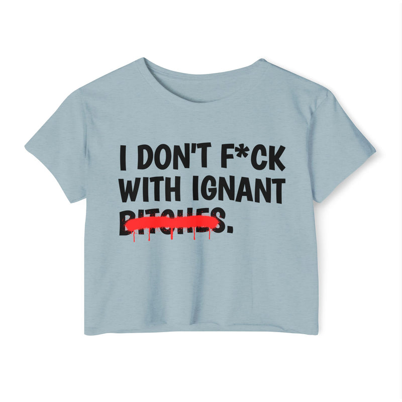 Heather Grey crop top with black bold block lettering reading I DON'T FUCK WIT IGNANT BITCHES, front flat-lay view.