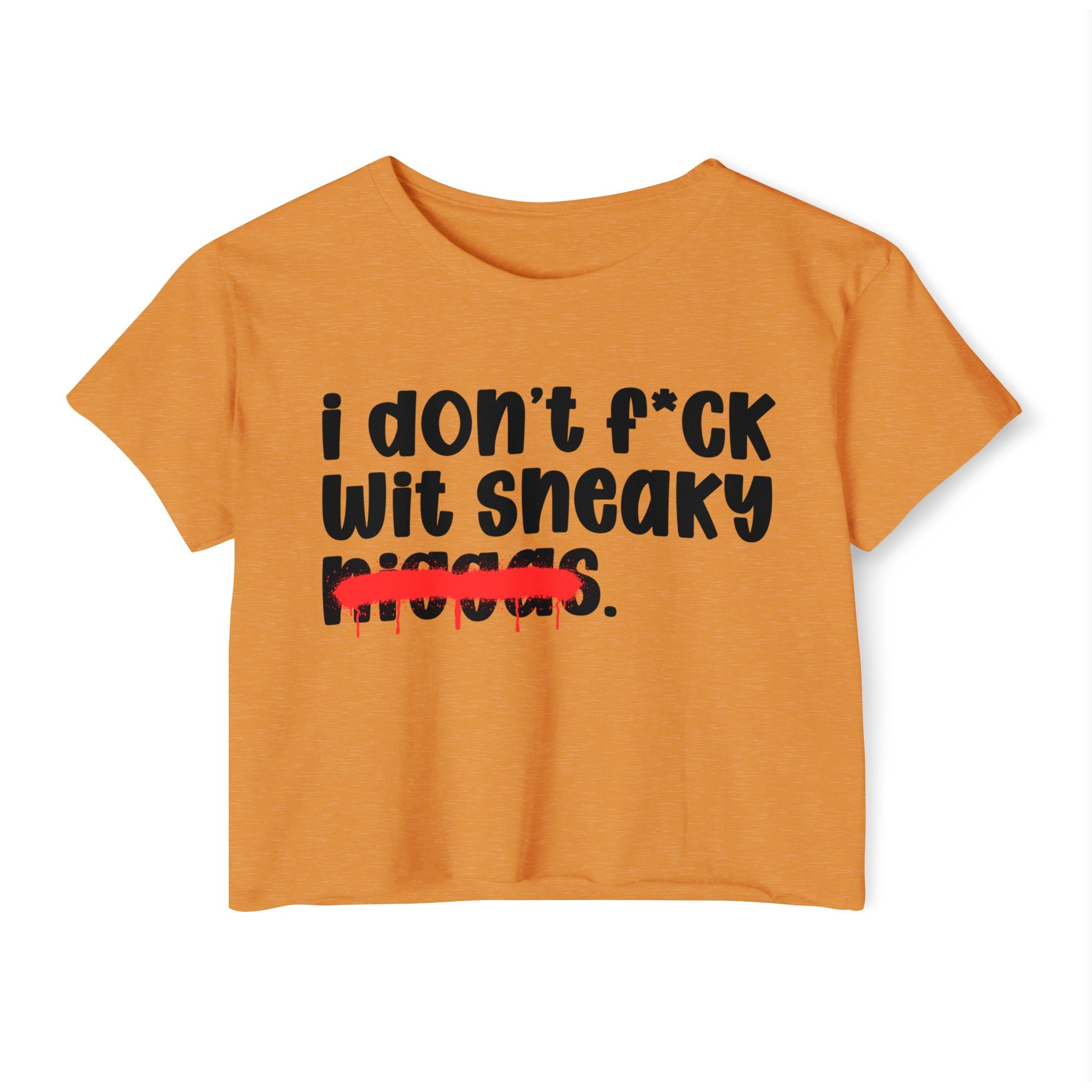 I Don't Fuck Wit Sneaky Niggas - Brutally Direct Statement Crop-top