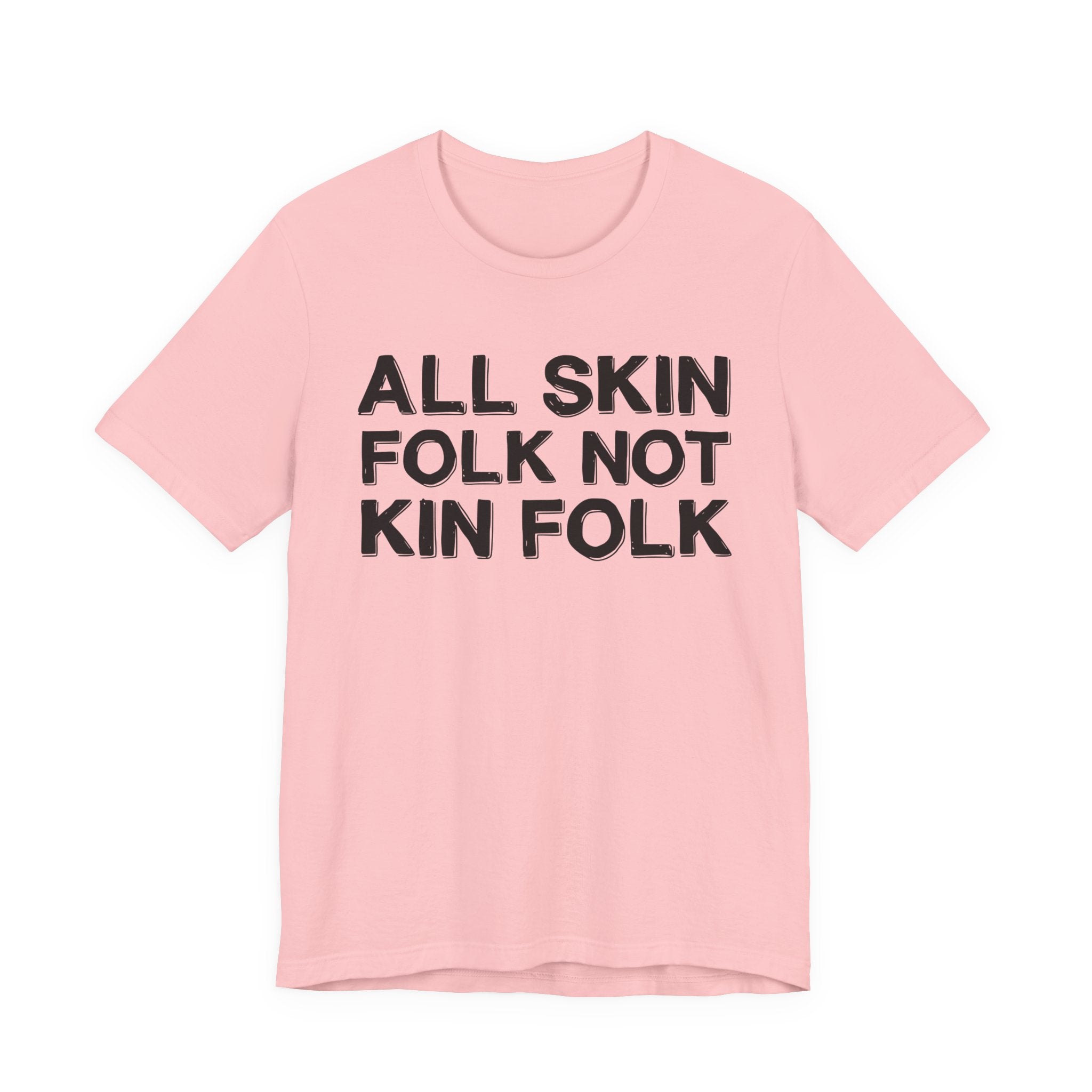 All Skin Folk Not Kin Folk - Black Saying T-Shirt