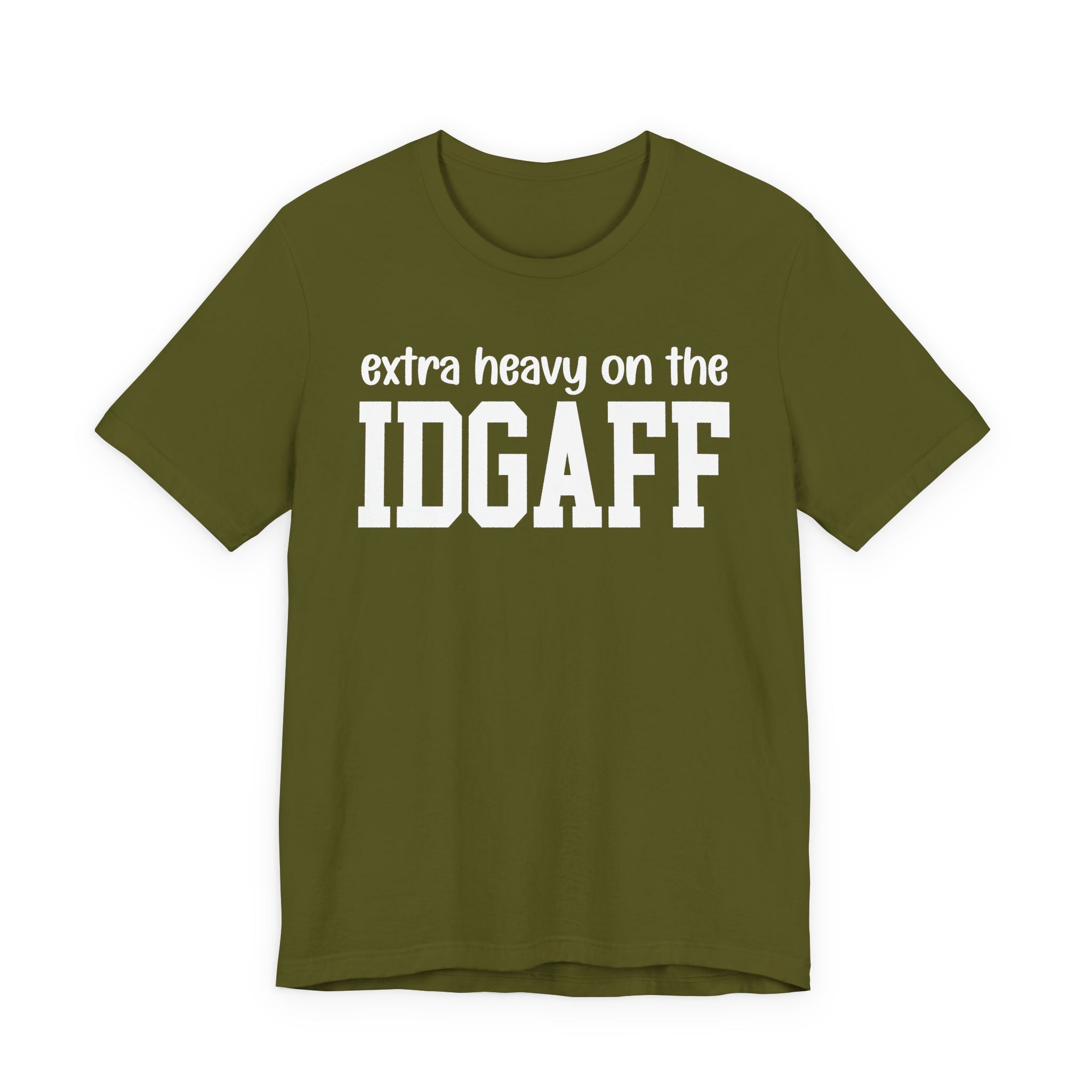 Extra Heavy On The IDGAFF T-Shirt