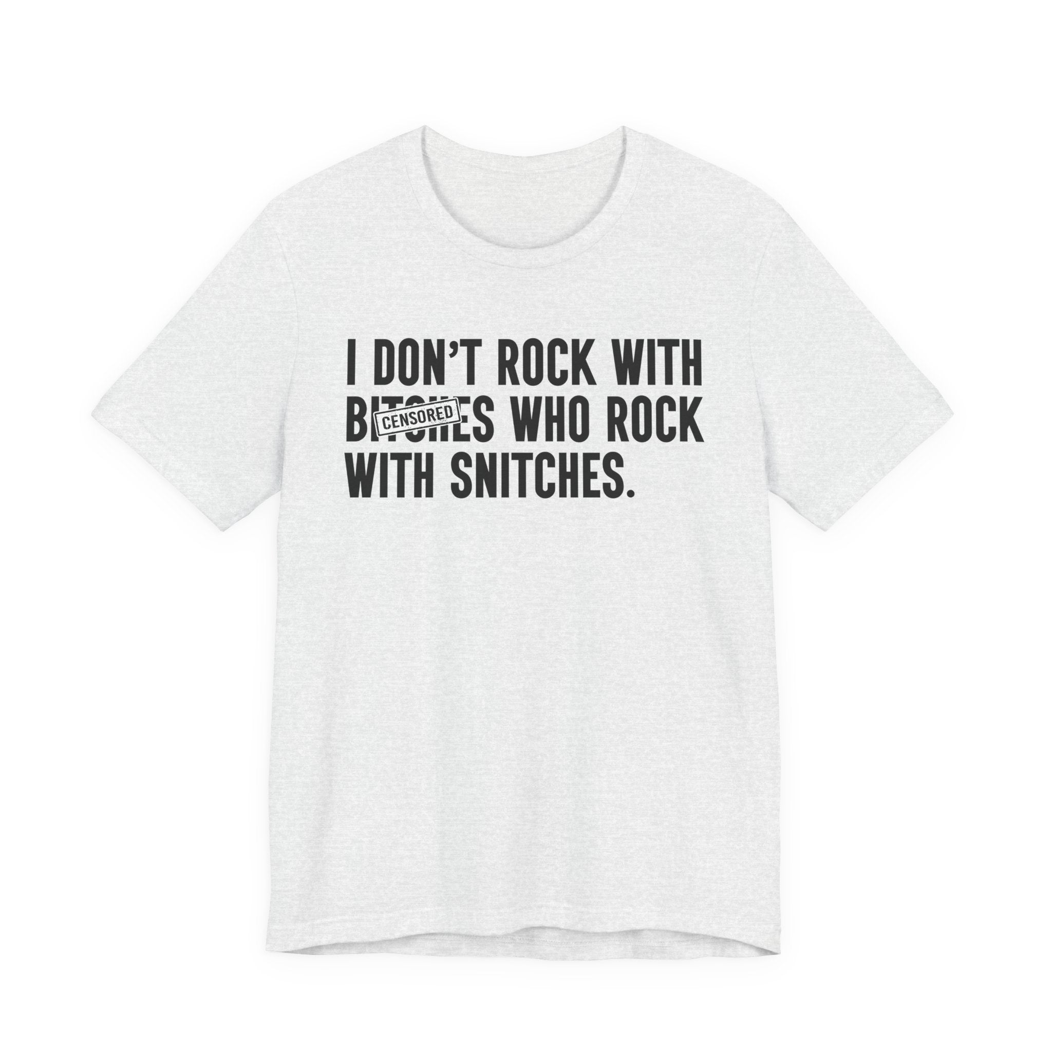I Don't Rock With Bitches Who Rock With Snitches (censored) T-Shirt