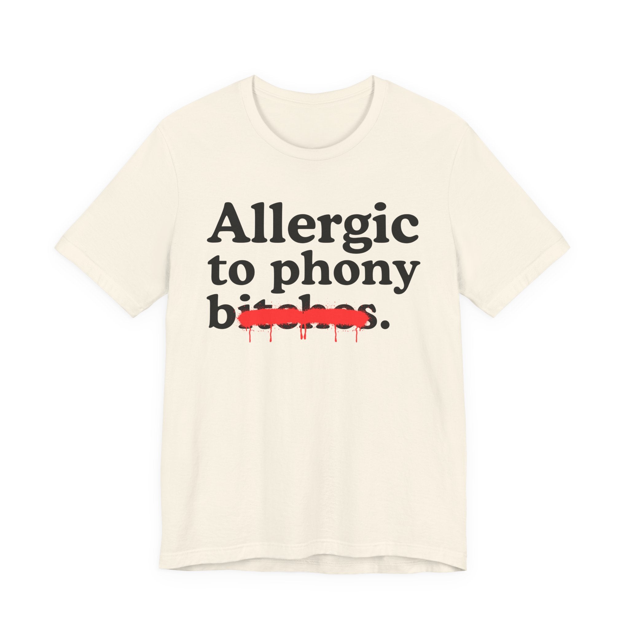 Allergic To Phony Bitches — Sarcastic Sassy Statement T-Shirt