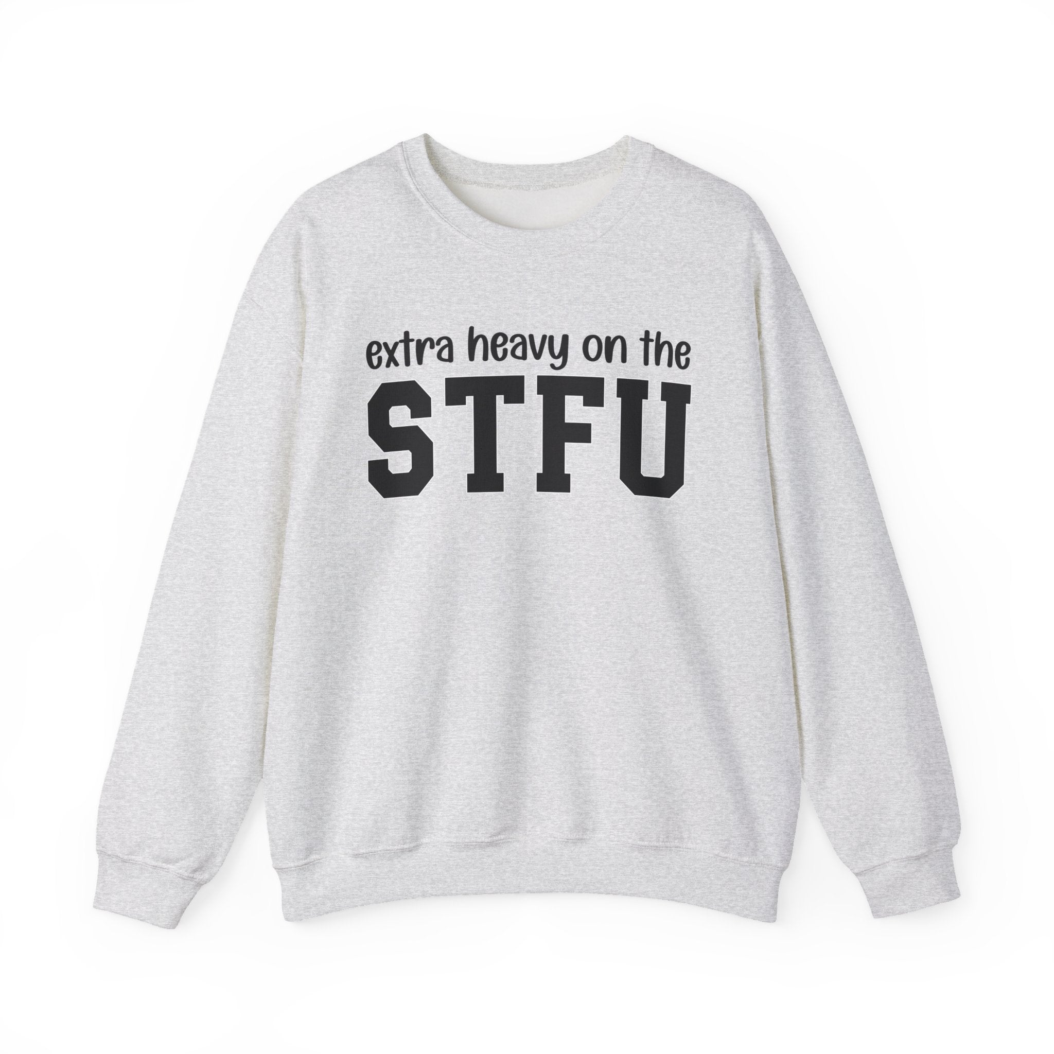 Extra Heavy On The STFU - Sweatshirt