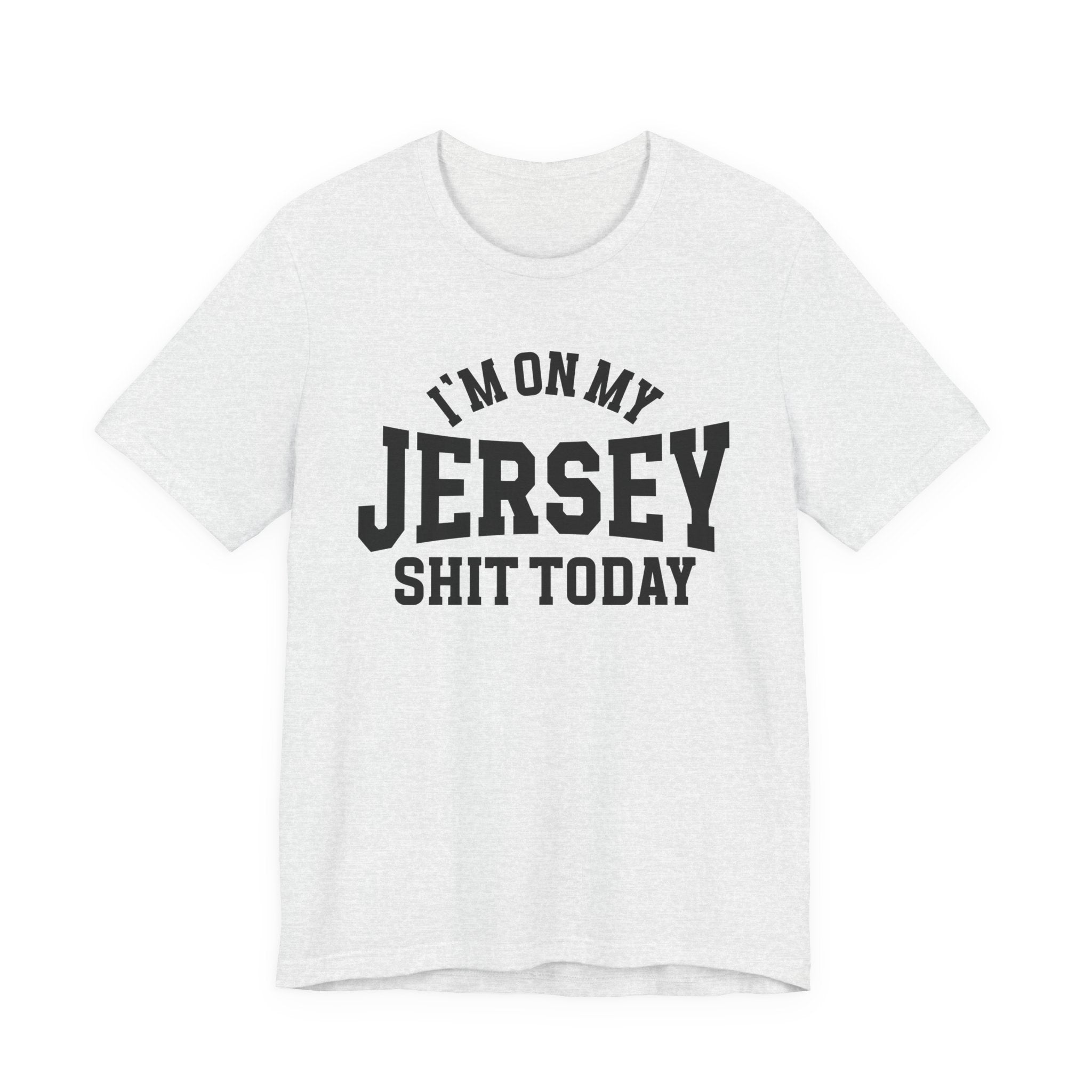 I'm On My Jersey Shit Today T-shirt