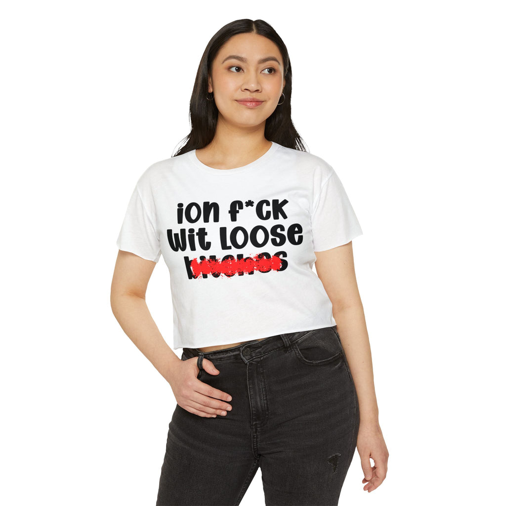 ION (I Don't) FUCK WITH LOOSE BITCHES - Bold Sarcastic Crop Top
