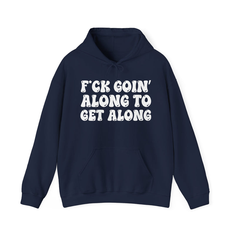 Fuck Goin' Along To Get Along — Funny Statement Sweatshirt