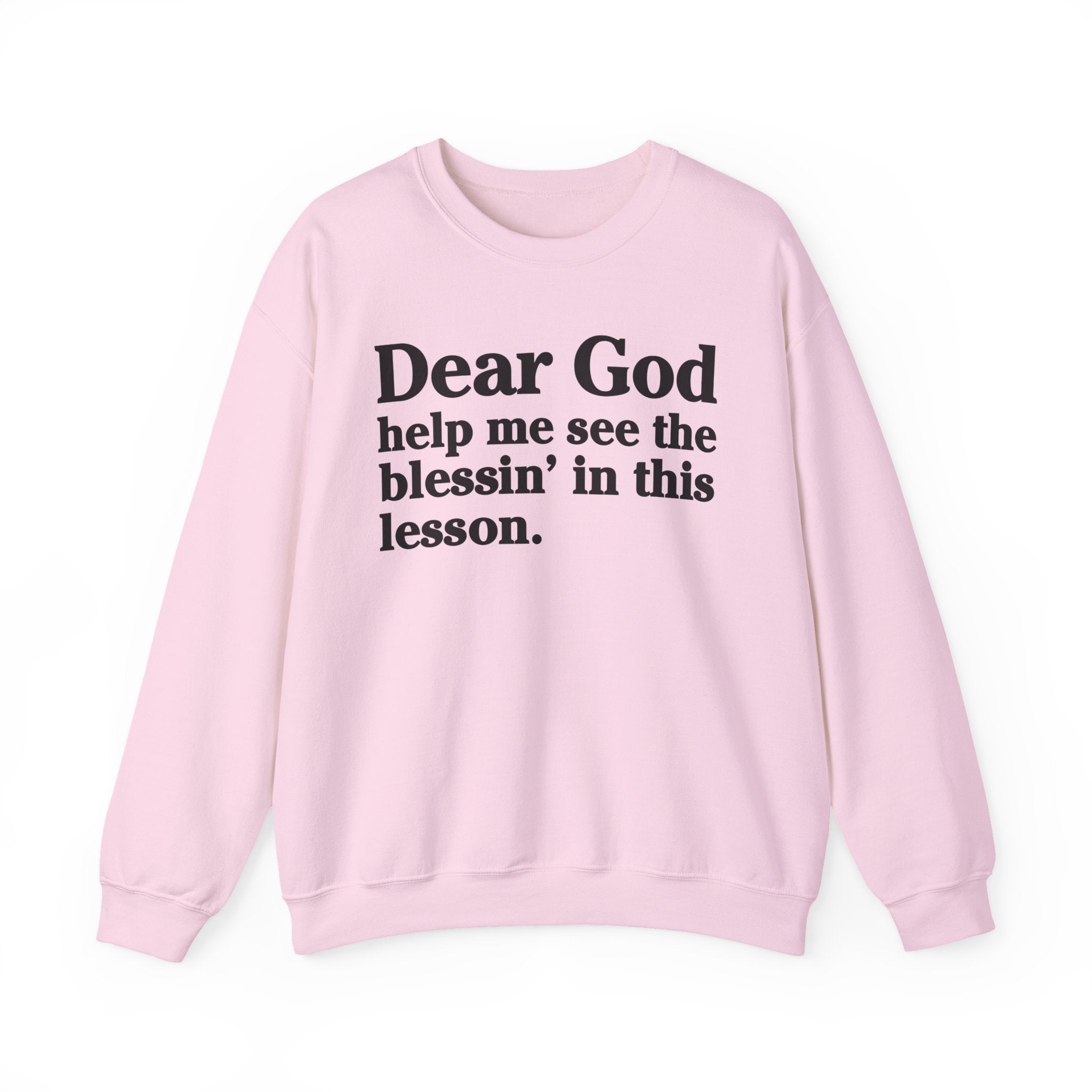 Dear God Help Me See the Blessin' in This Lesson - Positive Christian Sweatshirt