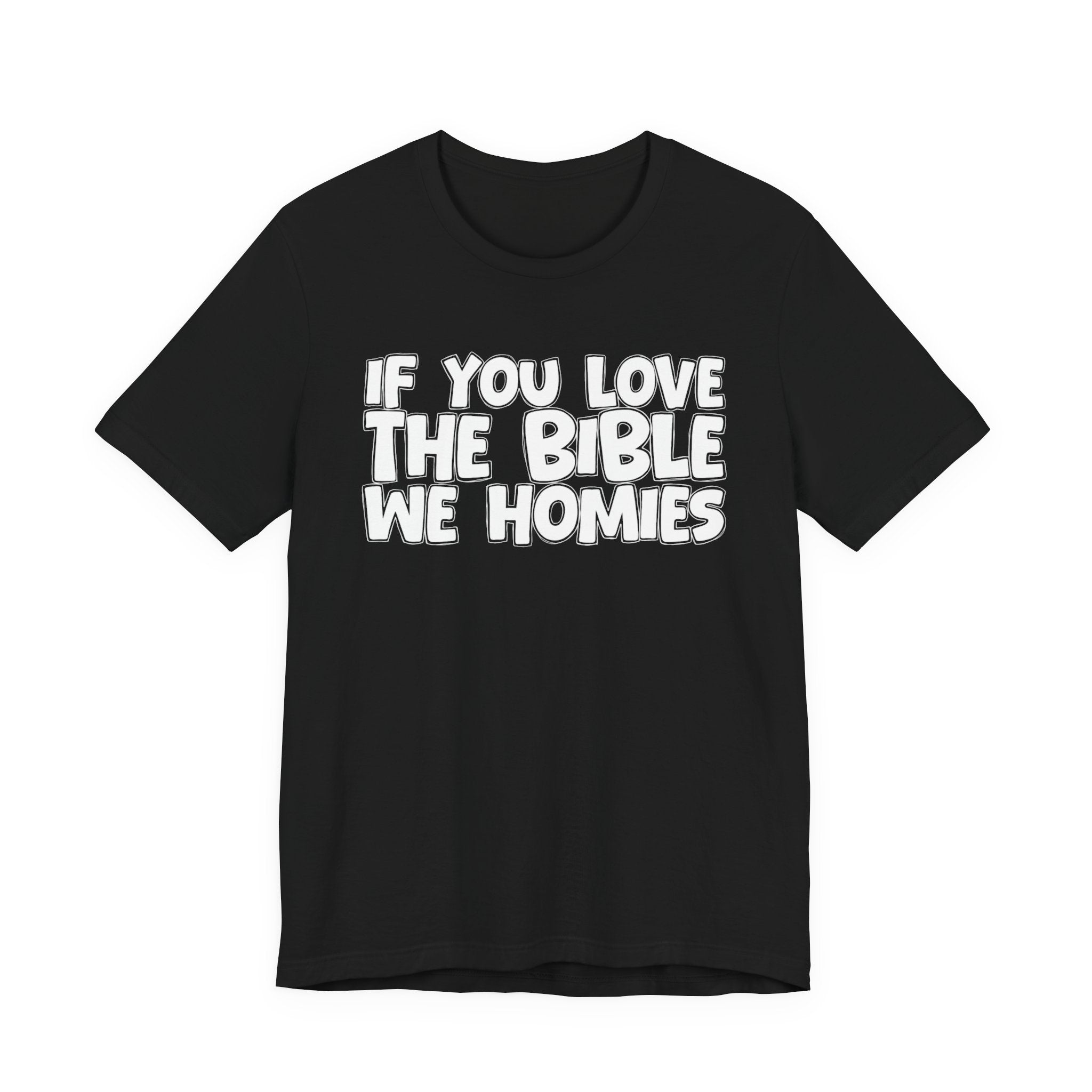 If You Love The Bible We Homies - Inspirational Faith T-Shirt