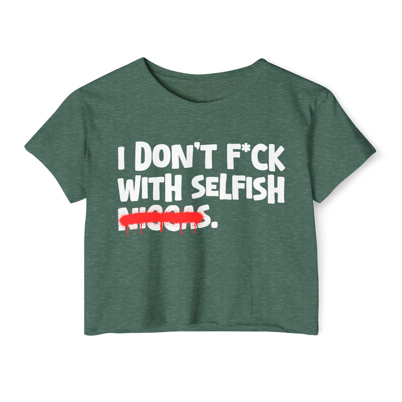 I Don't Fuck With Selfish Niggas - Brutally Direct Statement Crop-top