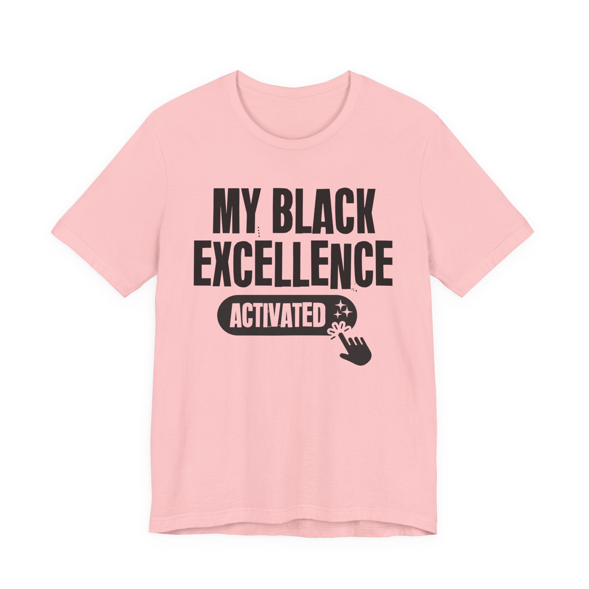 My Black Excellence Activated - Motivational Tee Shirt