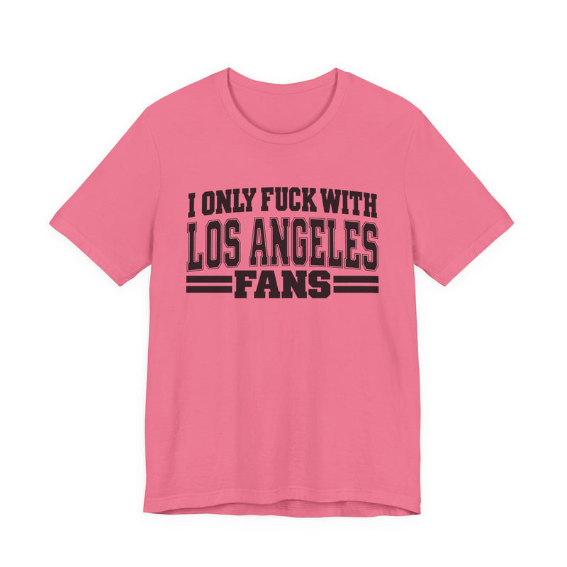 I Only Fuck With Los Angeles Fans — T-Shirt alternate view 10: I ONLY FUCK WITH LOS ANGELES FANS in bold statement lettering. Street Talk Designs sports statement apparel.
