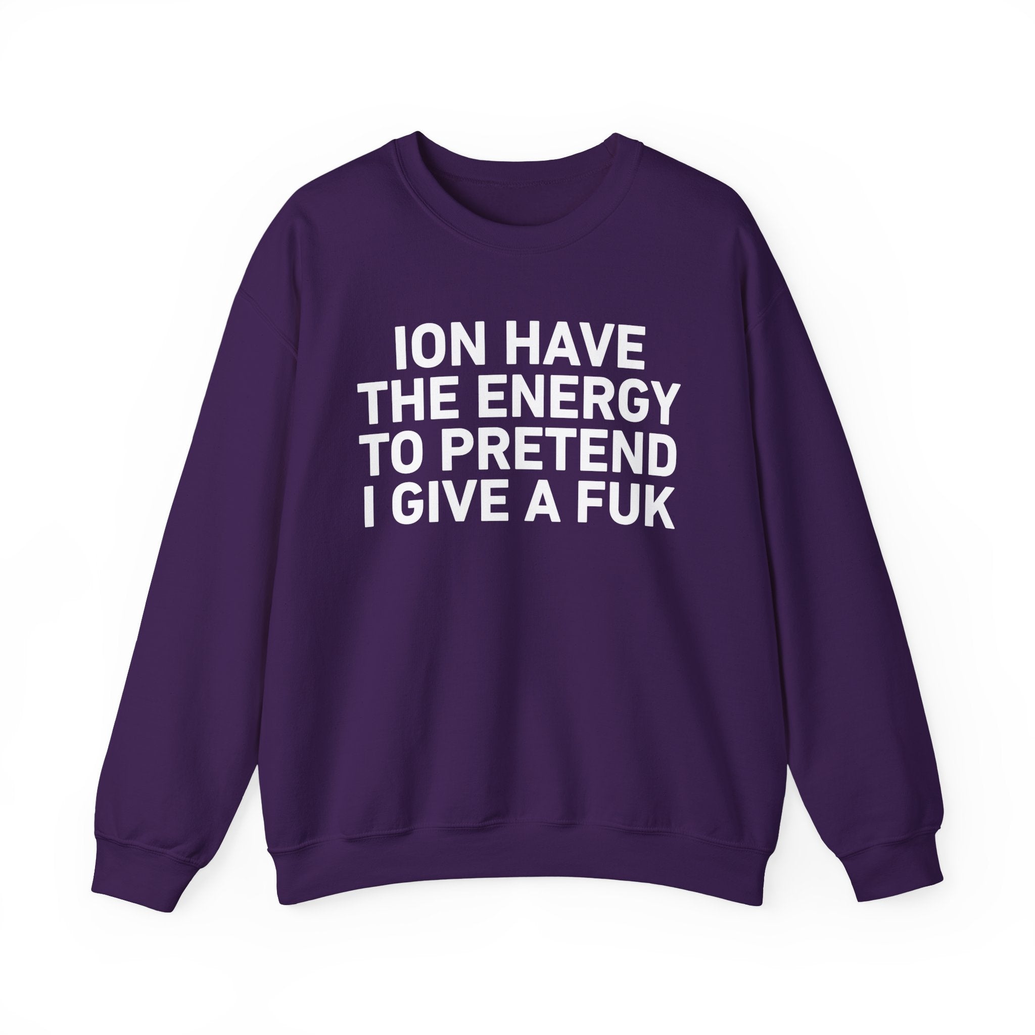 I Don’t Have the Energy to Pretend I Give A Fuk － Sweatshirt