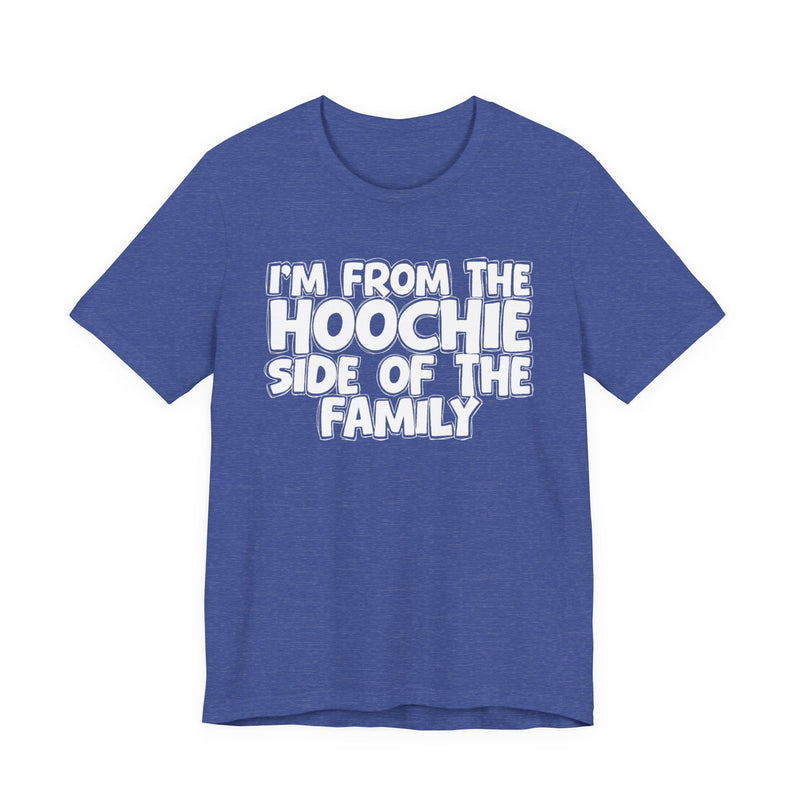 I'm From The Hoochie Side of the Family — Funny Family Pride T-Shirt