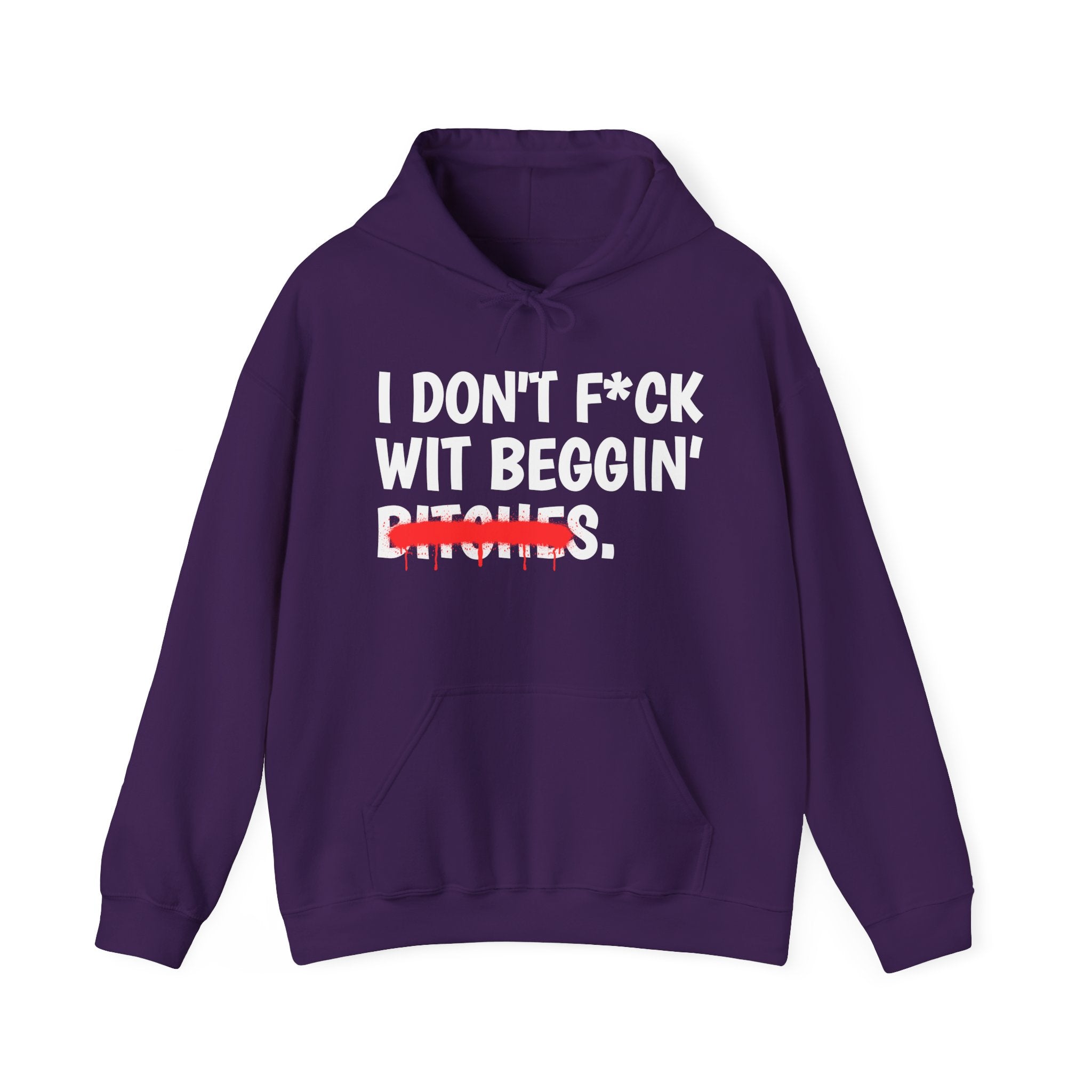 I Don't Fuck Wit Beggin' Bitches — Funny Sassy Statement Hoodie