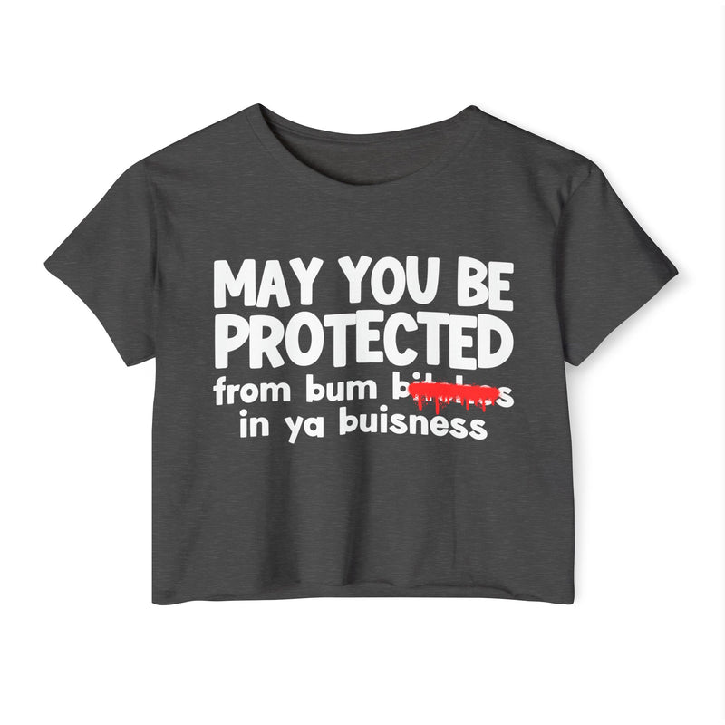 May You Be Protected From Bitches  In Ya Buisness — Funny Protection Statement Crop Top