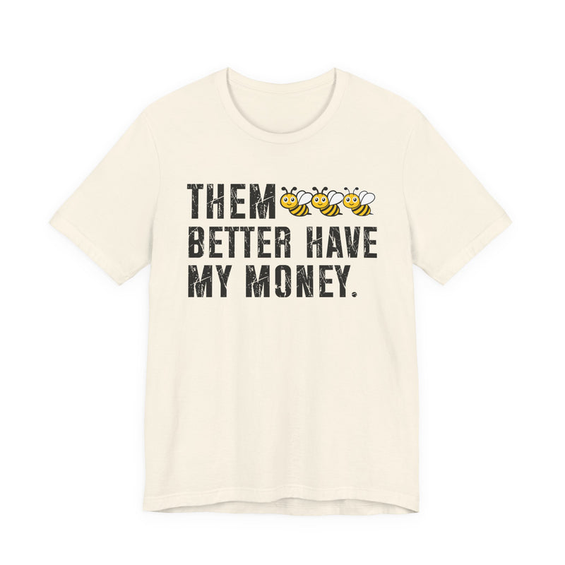 Them Better Have My Money - T-Shirt