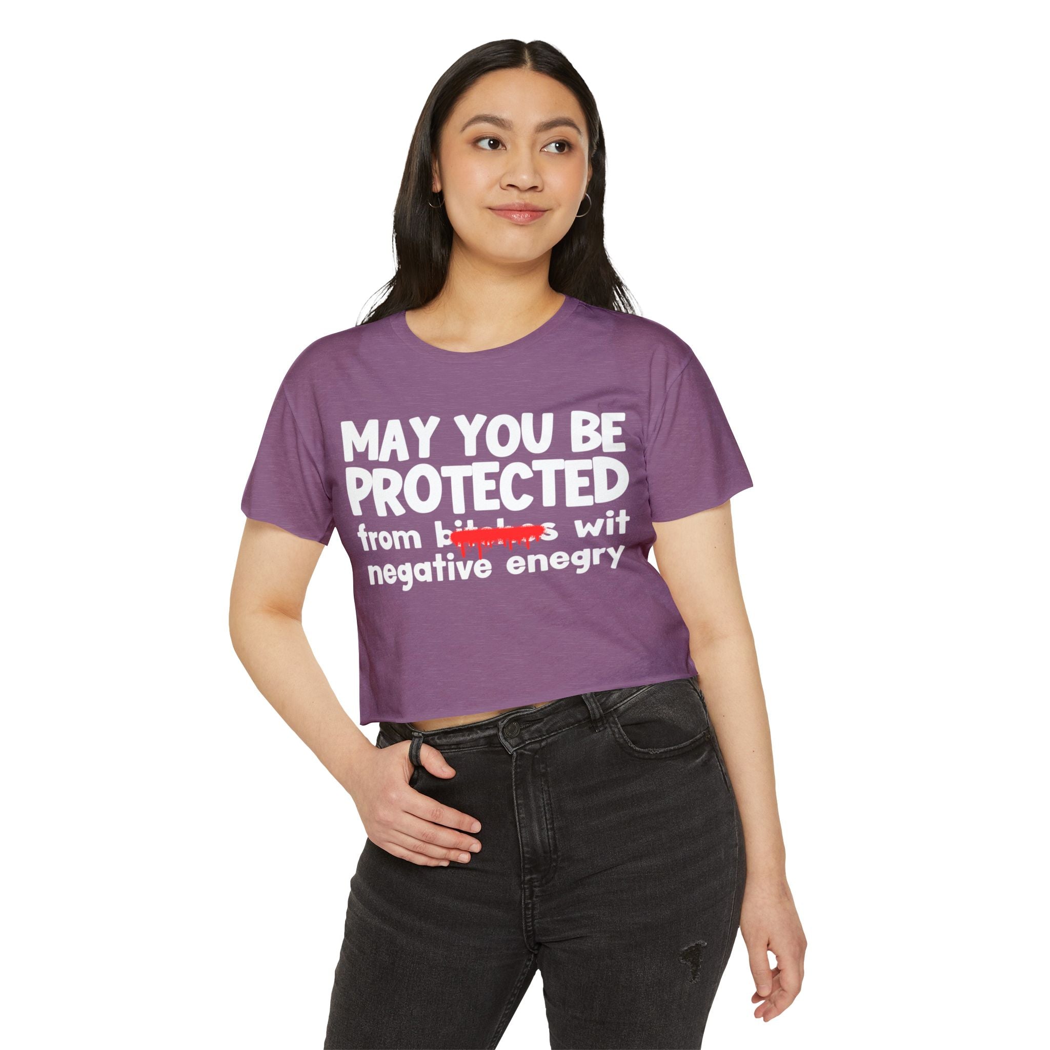 May You Be Protected From Bitches Wit Negative Energy — Funny Protection Statement Crop Top