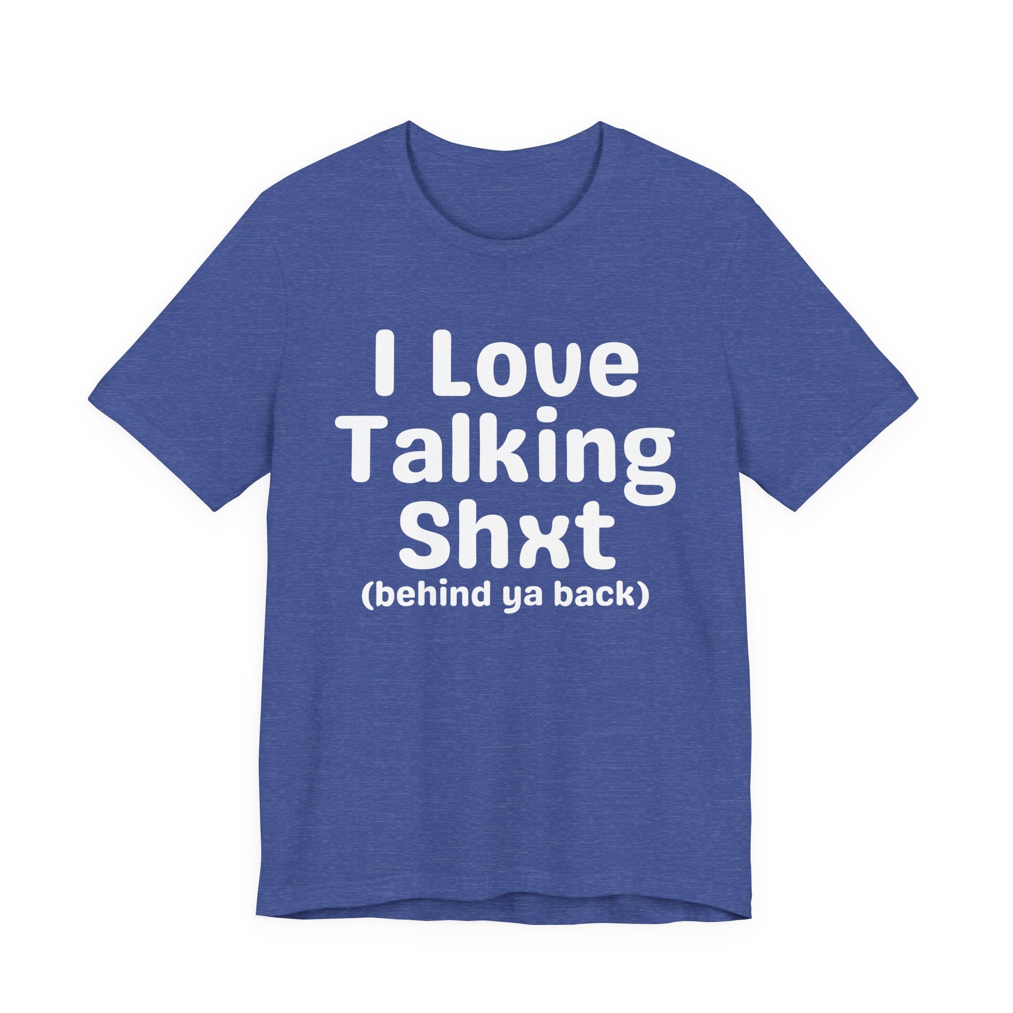 I Love Talking Shxt (behind ya back) — Funny Slogan Tee for Bold, Sarcastic Humor