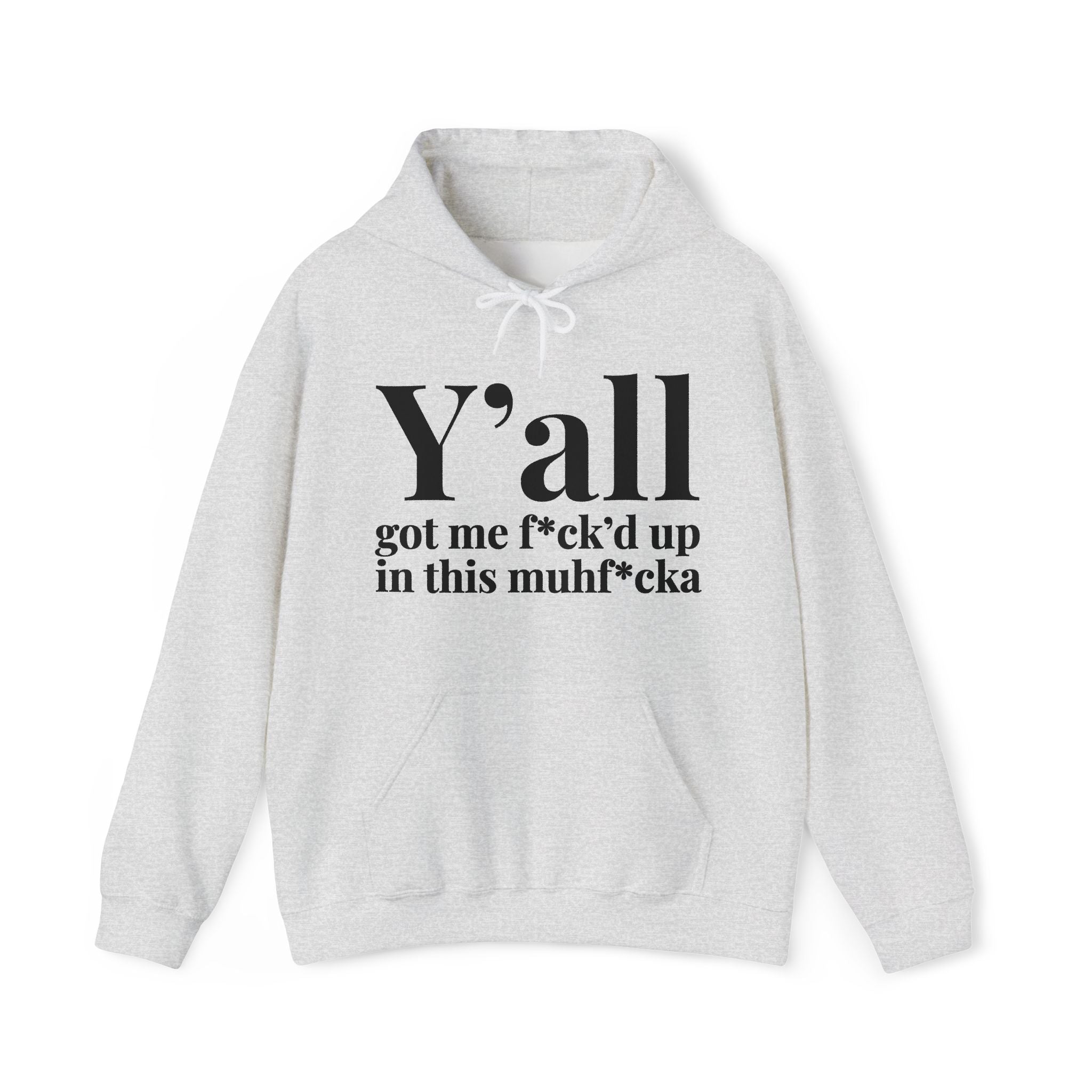 Y'all Got Me Fuck'd Up In This Muhfucka — Hoodie