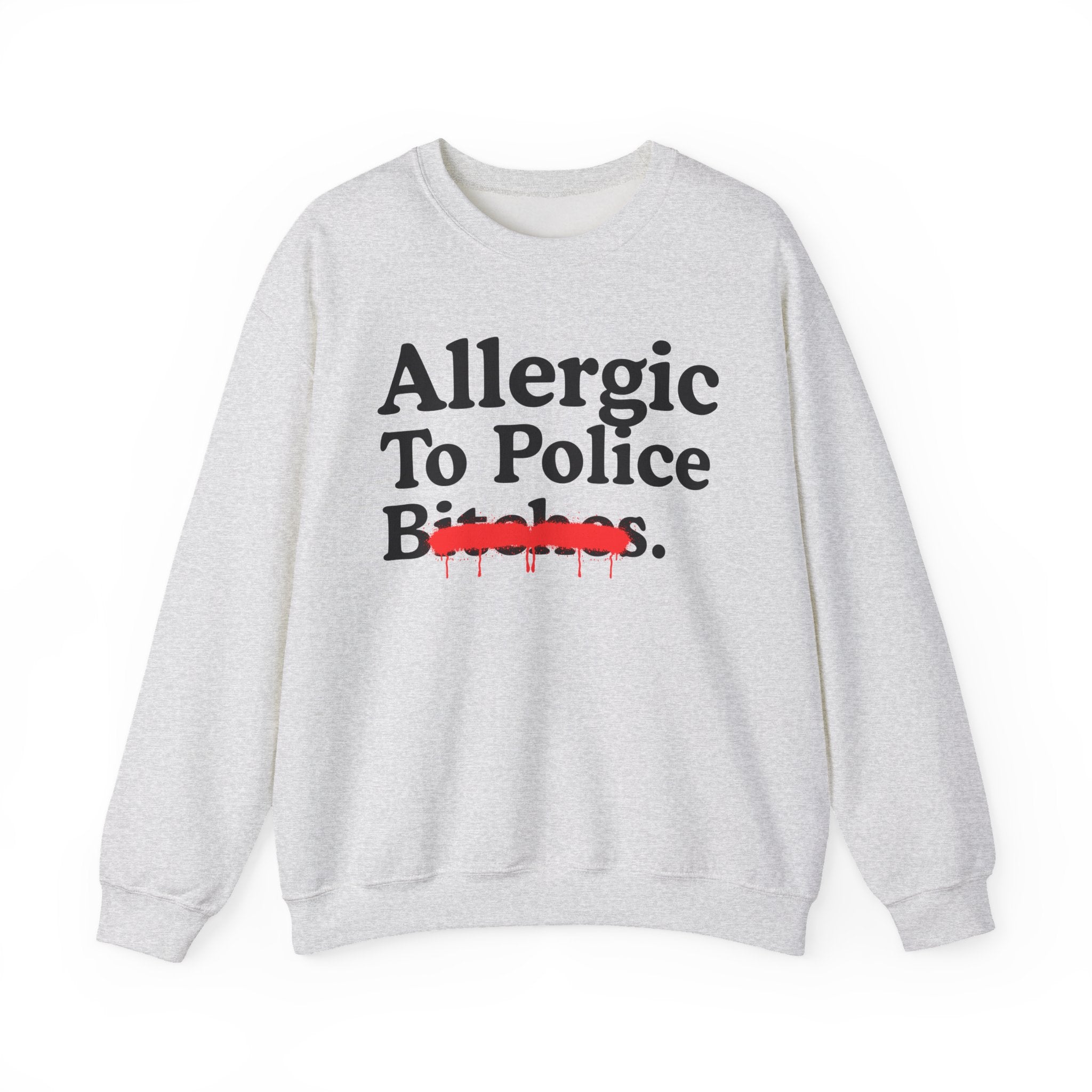 Allergic To Police Bitches — Sarcastic Sassy Statement Sweatshirt