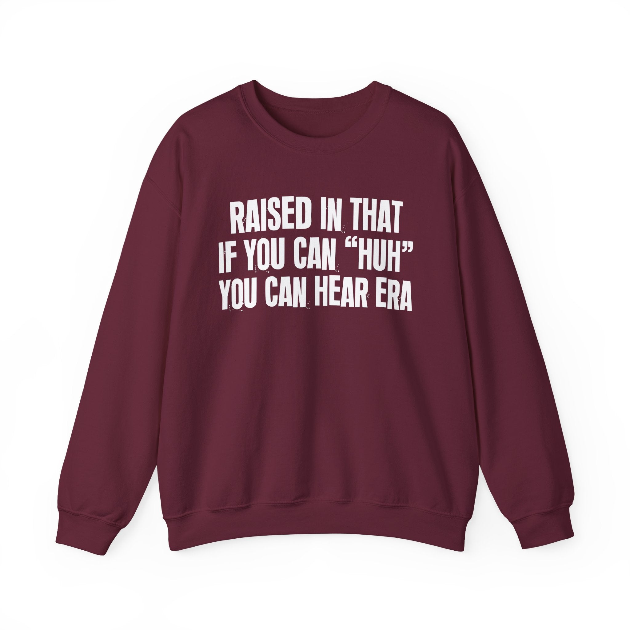 Raised In That If You Can Huh You Can Hear Era — Humorous Growing Up Graphic Sweatshirt