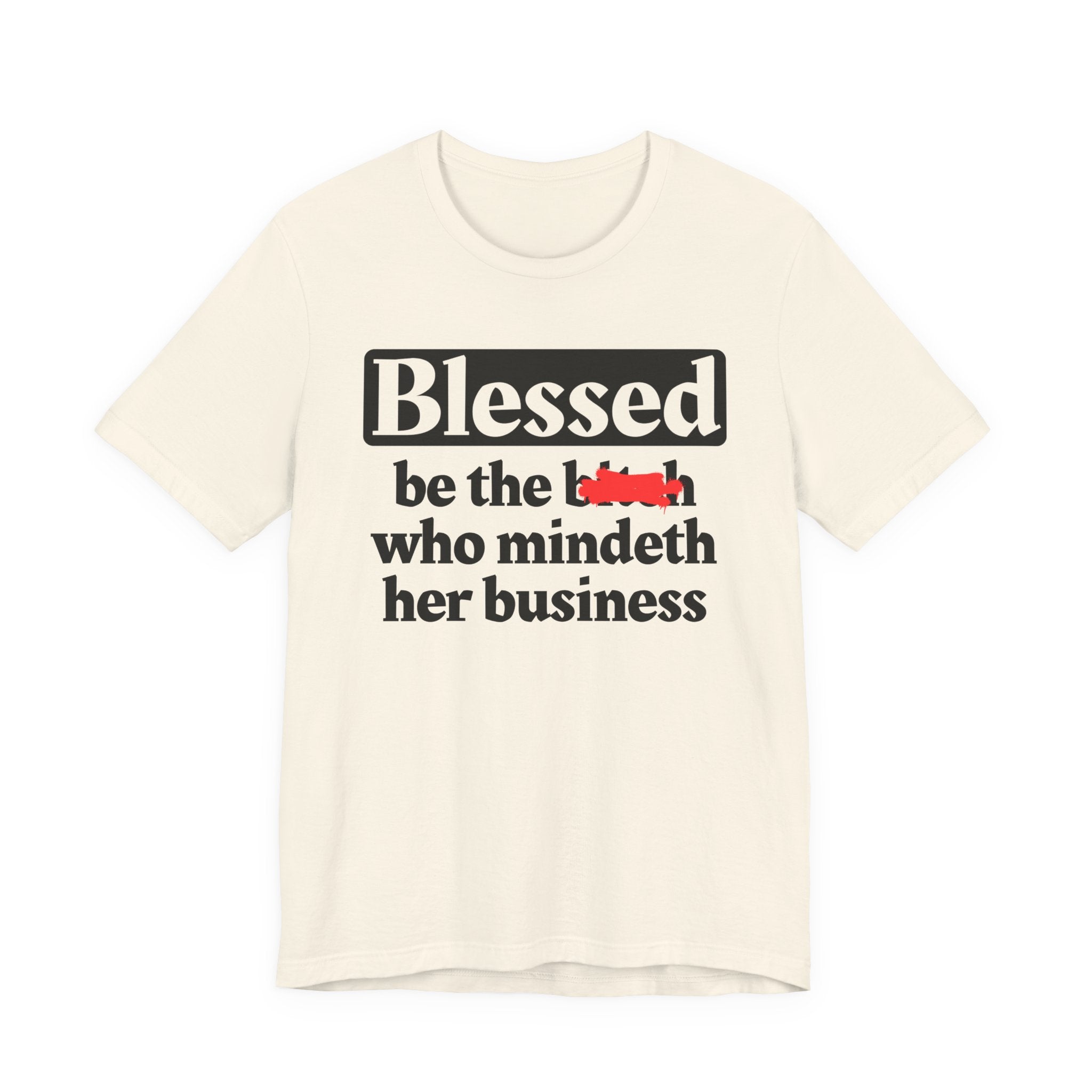 Blessed Be The Bitch Who Mindeth Her Business － T-shirt