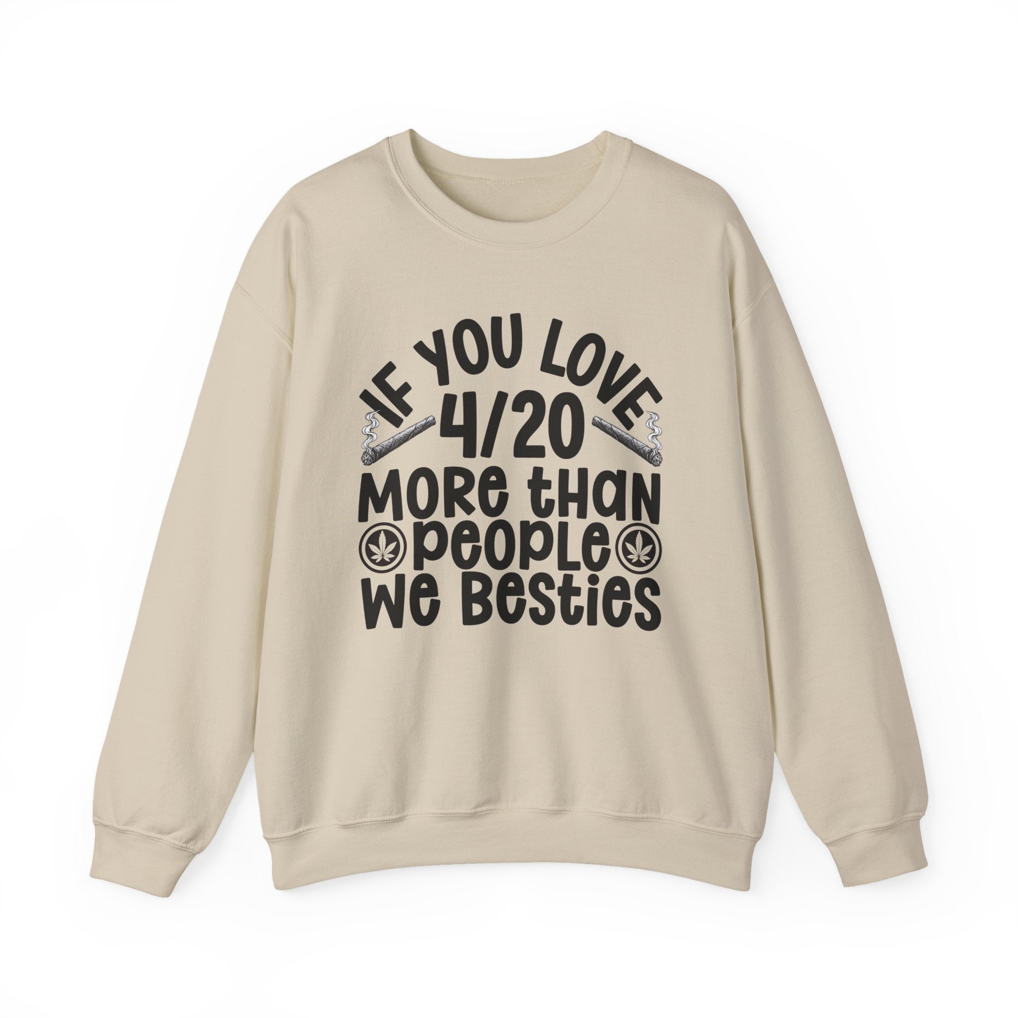 If You Love 4/20 More Than People We Besties — Cannabis Lovers Sweatshirt