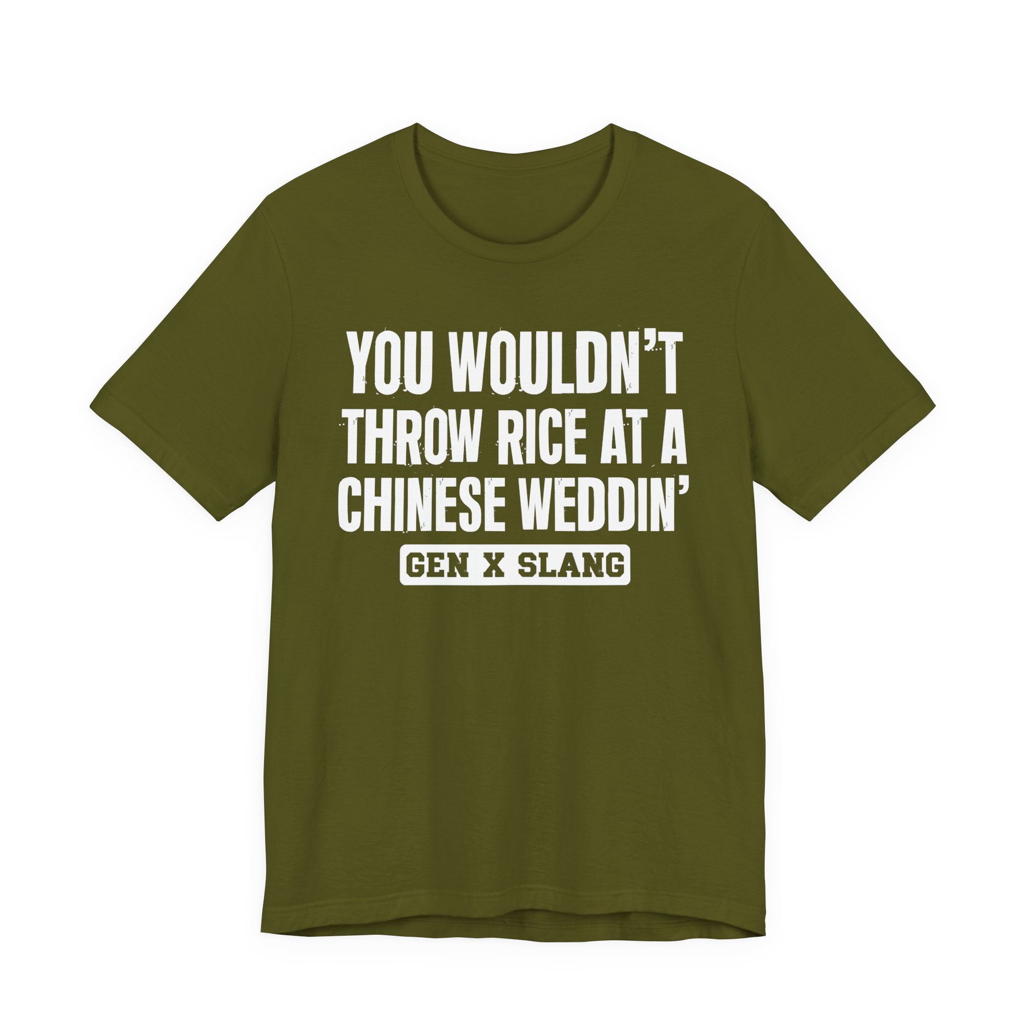 Gen X Slang T-Shirt - You Wouldn't Throw Rice At A Chinese Weddin' - Retro Humor Tee