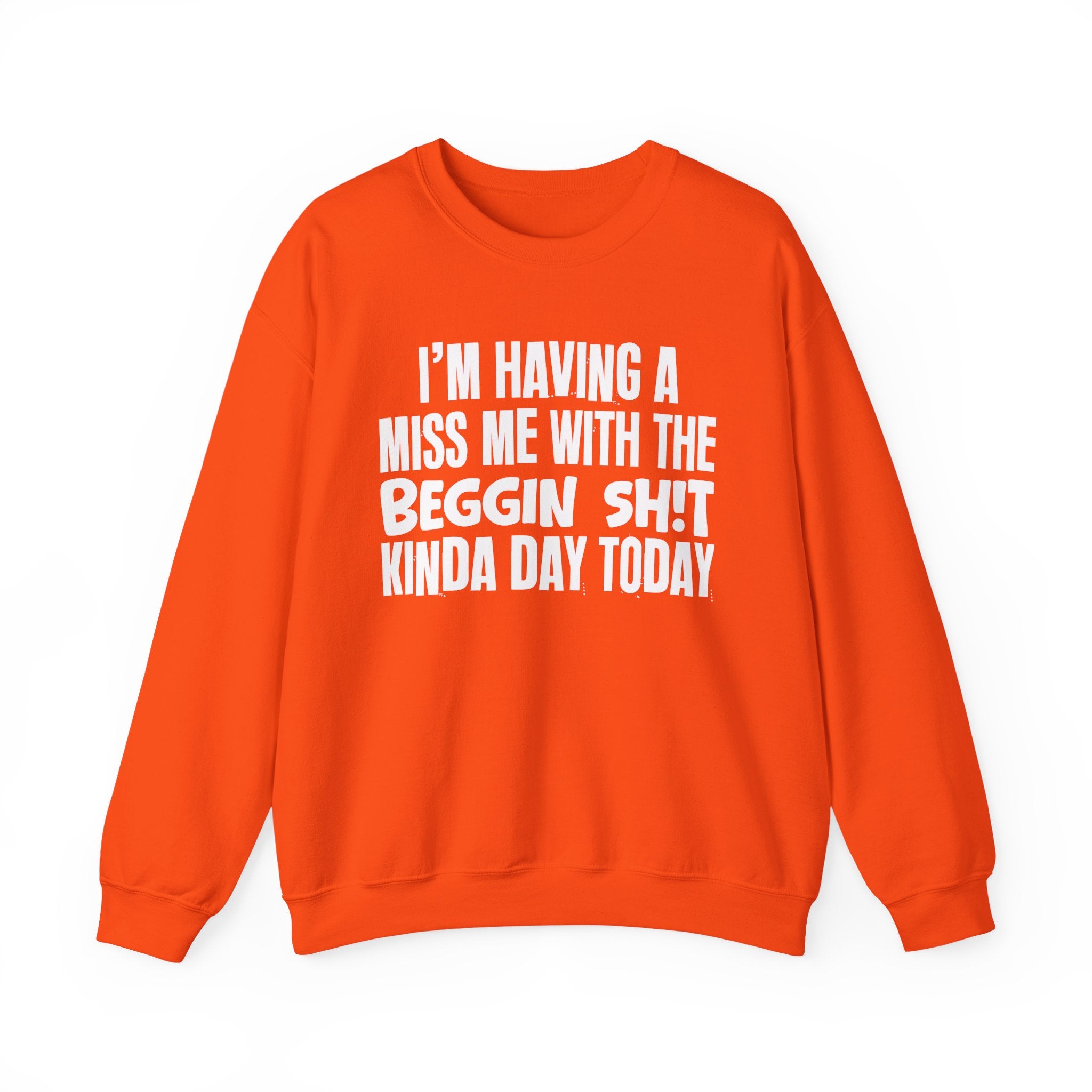 I'm Having A Miss Me With The Beggin Shit Kinda Day Today - Humorous Bold Mood Sweatshirt