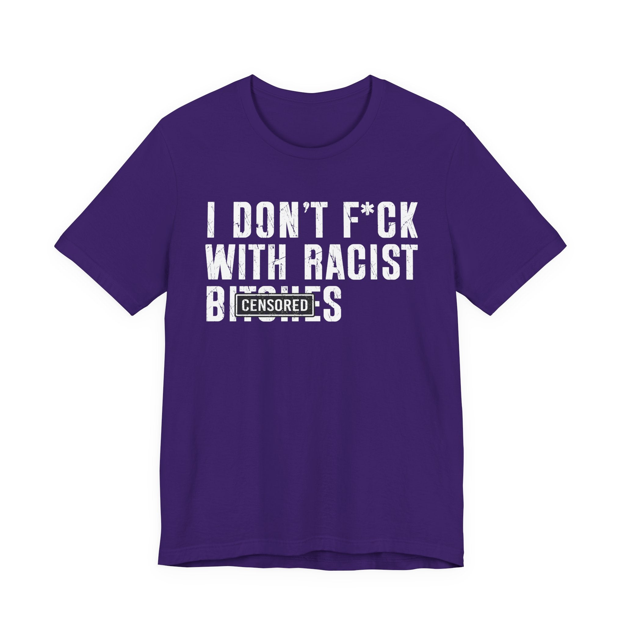 Copy of I Don't Fuck With Racist Bitches (censored) T-shirt