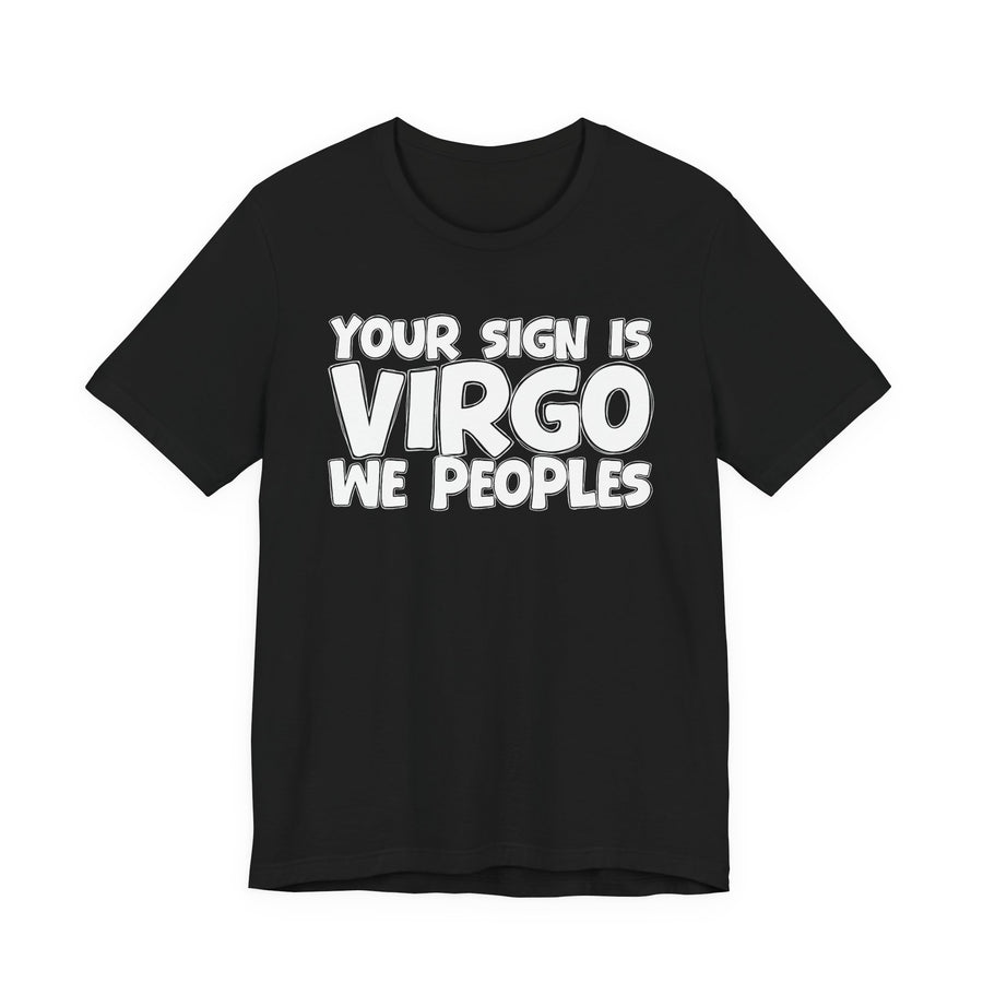 If Your Sign Is VIRGO We Peoples - Fun Astrology Tee for Virgos