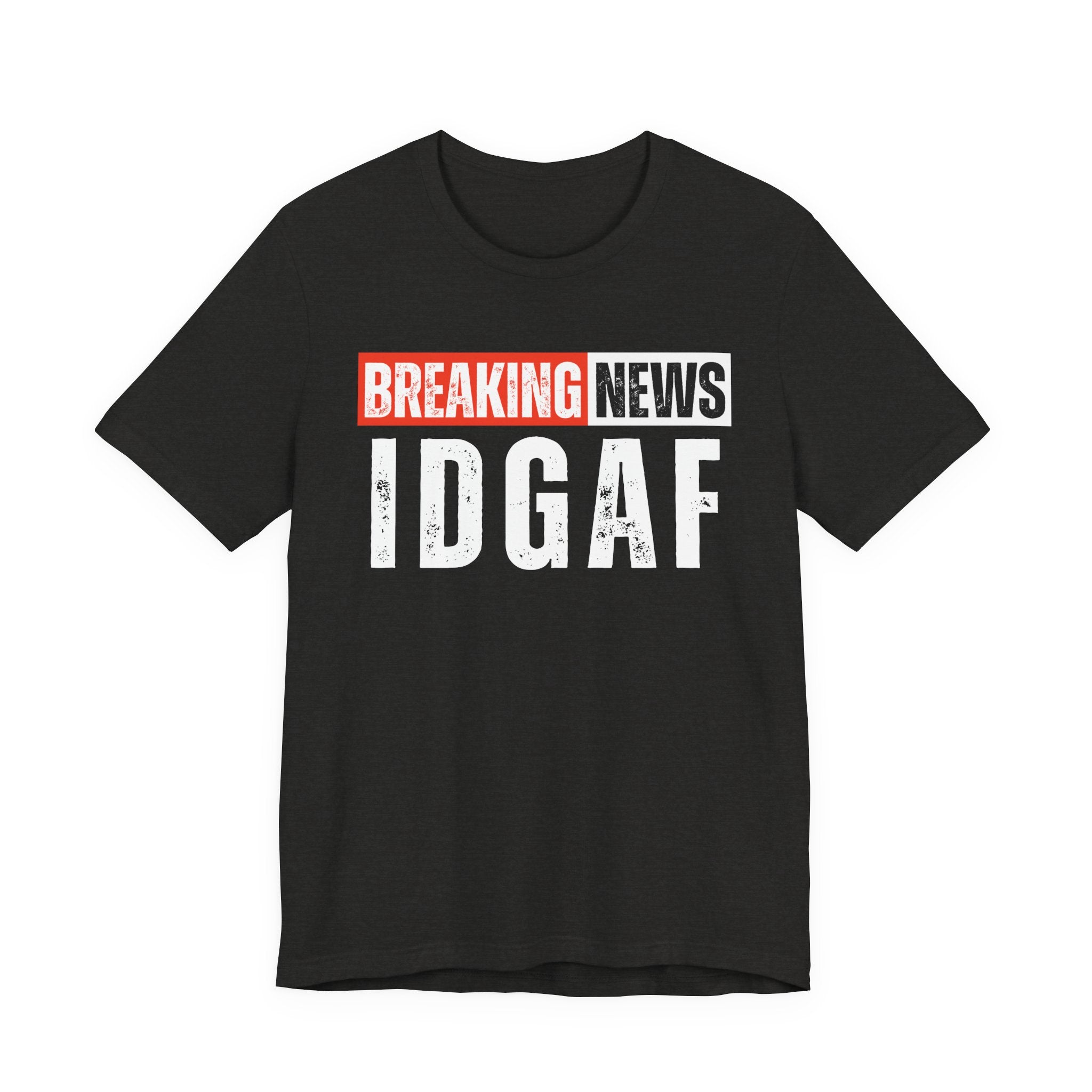 Breaking News: IDGAF－ Funny News Alert T-Shirt