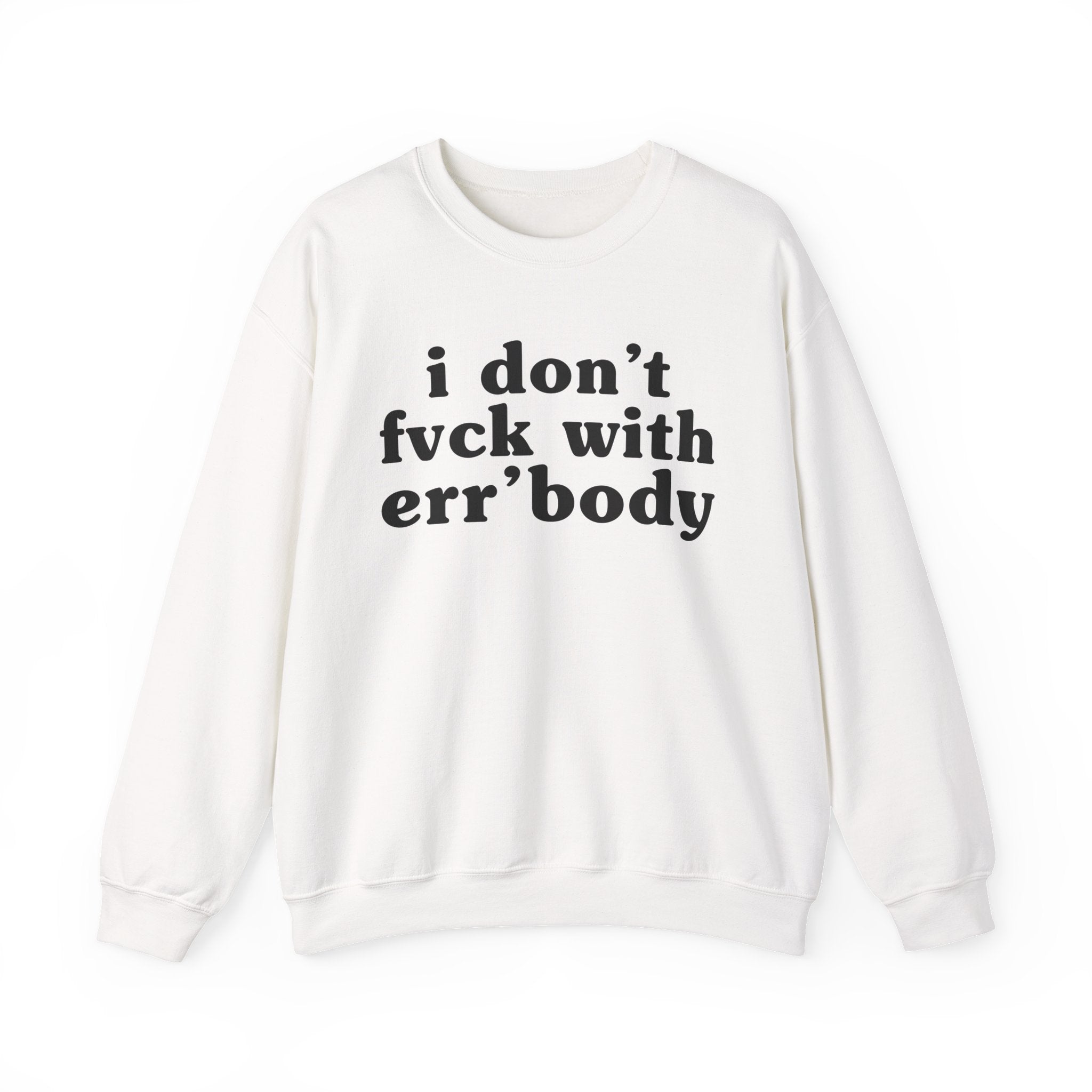 I Don't Fuck With Err'Body — Funny Scary Quote Sweatshirt