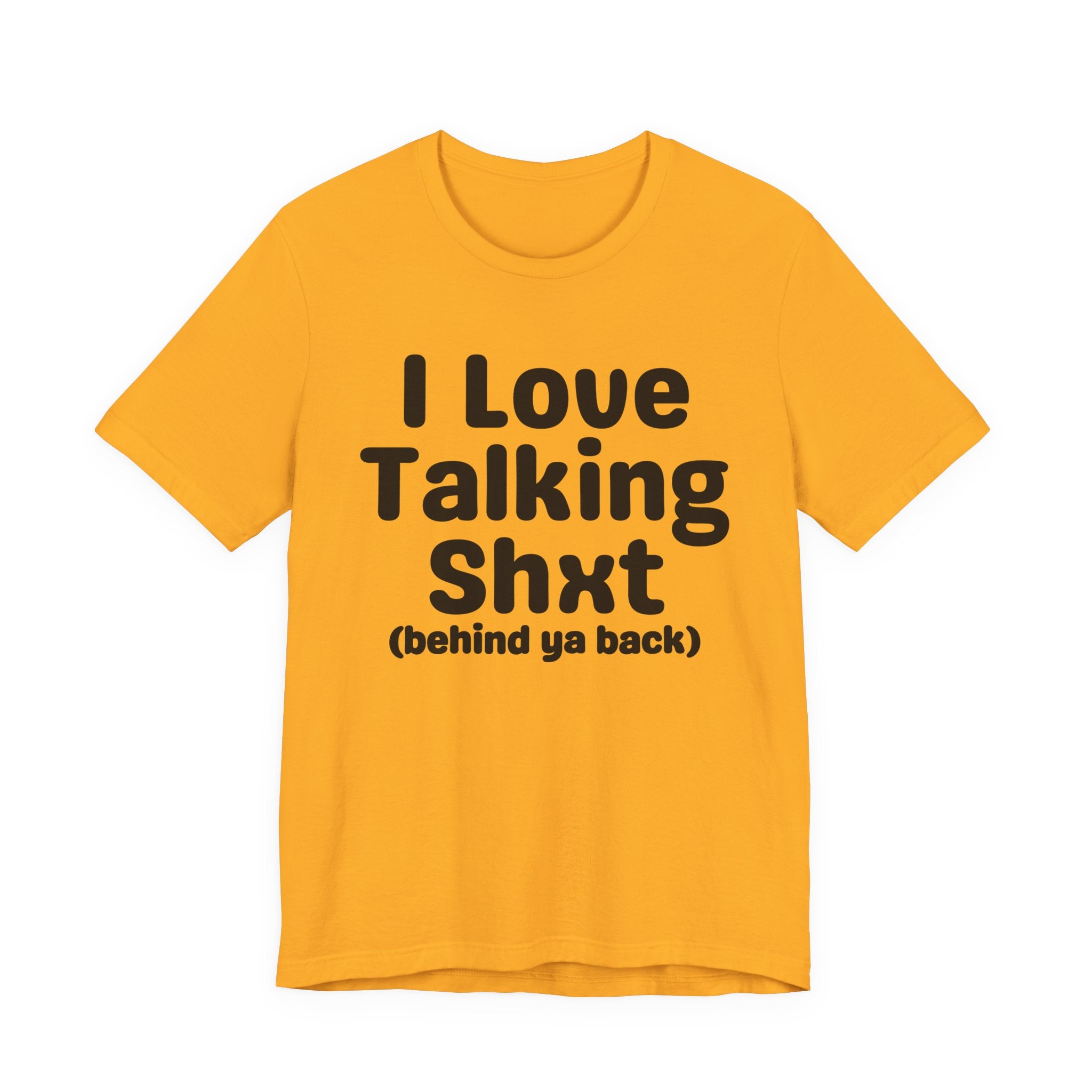 I Love Talking Shxt (behind ya back) — Funny Slogan Tee for Bold, Sarcastic Humor