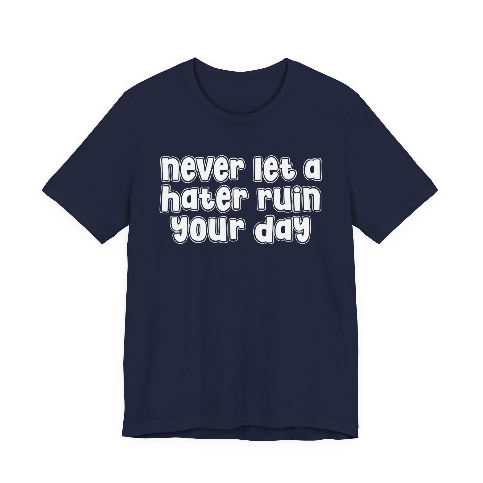 Never Let A Hater Ruin Your Day － Positive Mindset T-shirt