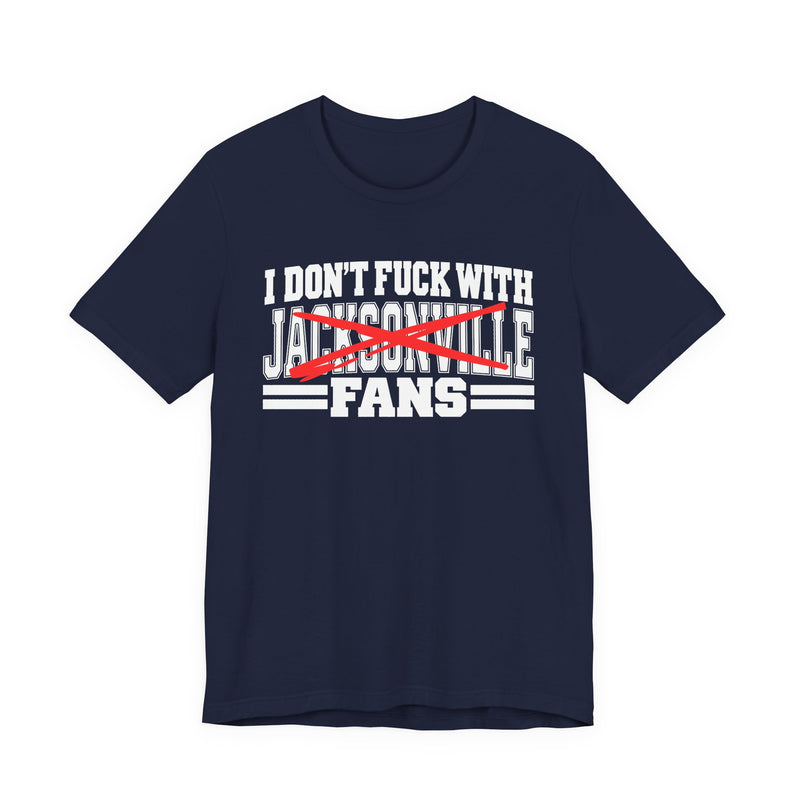 I Don't Fuck With Jacksonville Fans — T-Shirt alternate view 8: I DON'T FUCK WITH JACKSONVILLE FANS in bold statement lettering. Street Talk Designs sports statement apparel.