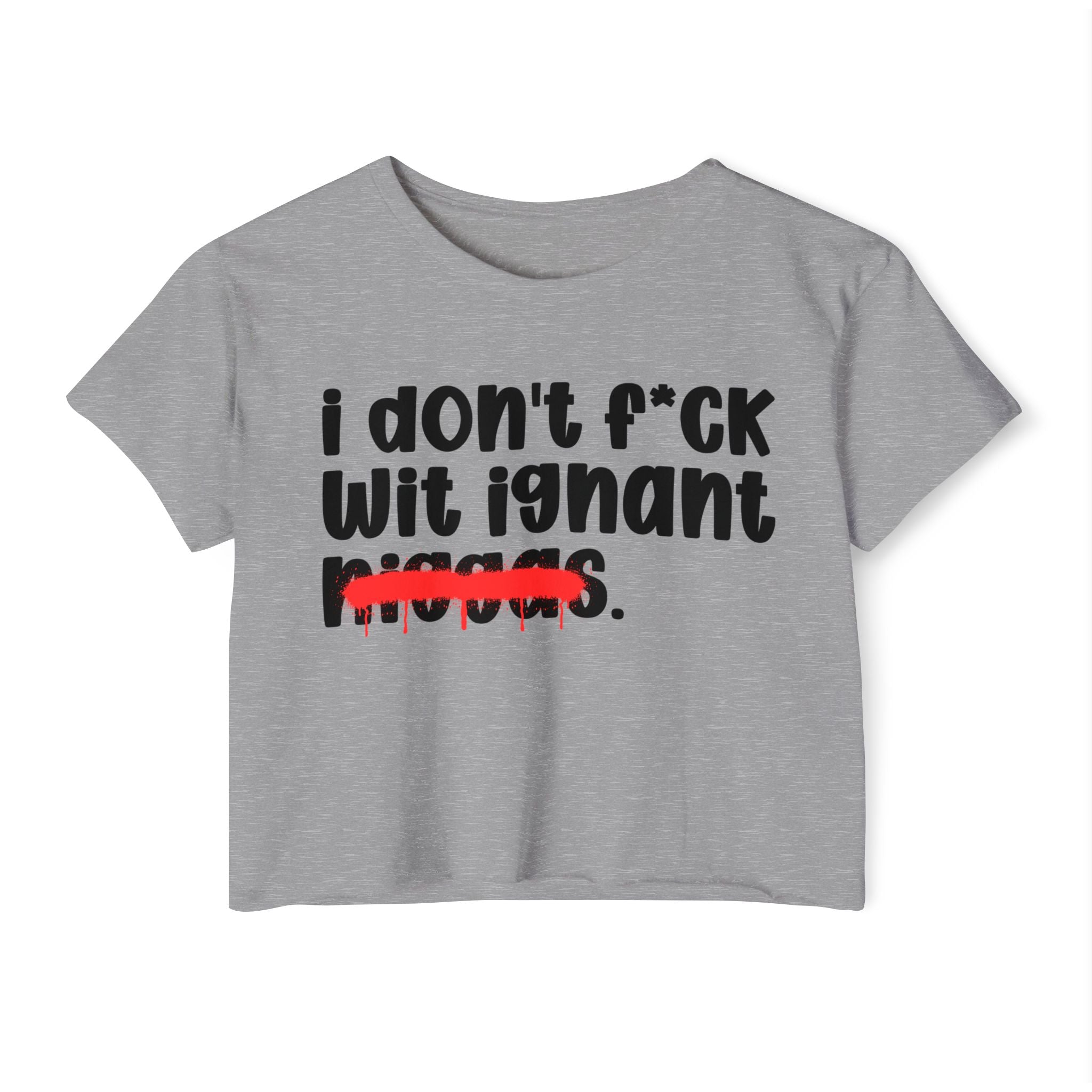 I Don't Fuck Wit Ignant Niggas - Brutally Direct Statement Crop-top