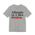 Allergic To 2 Face Bitches — Sarcastic Sassy Statement T-Shirt