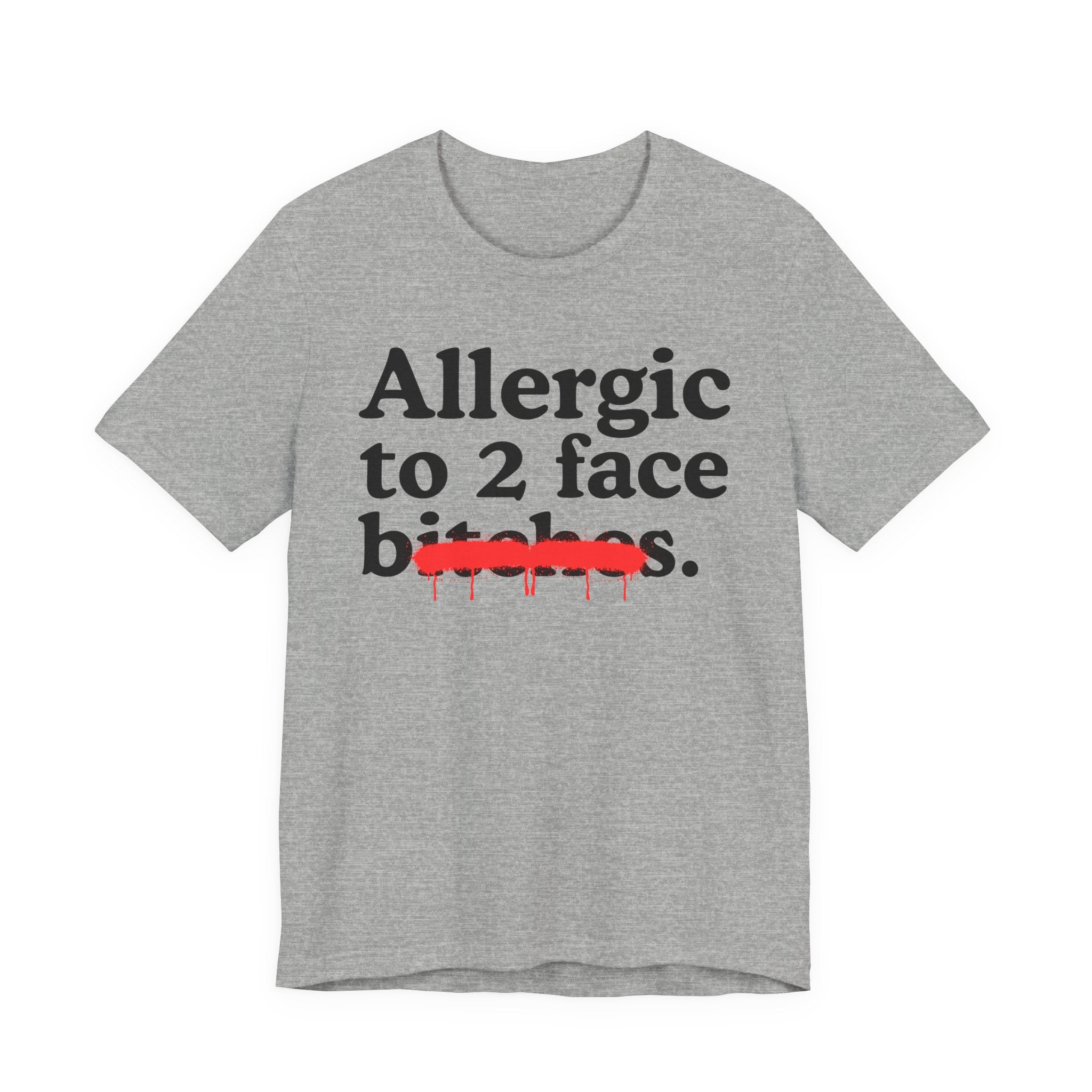 Allergic To 2 Face Bitches — Sarcastic Sassy Statement T-Shirt