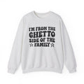 I'm From The Ghetto Side of the Family - Funny Family Pride Sweatshirt