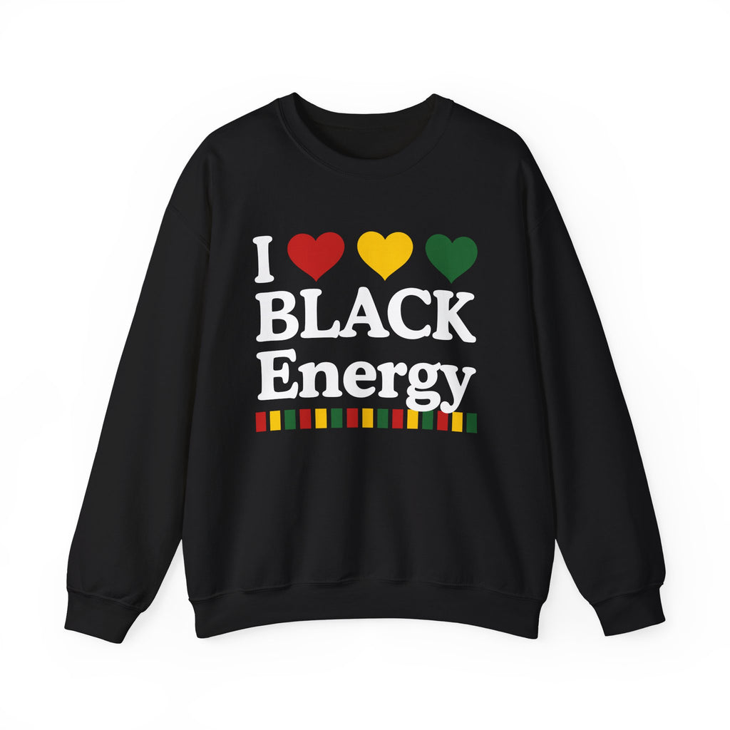 I love Black Energy - Celebrating Black Excellence Sweatshirt