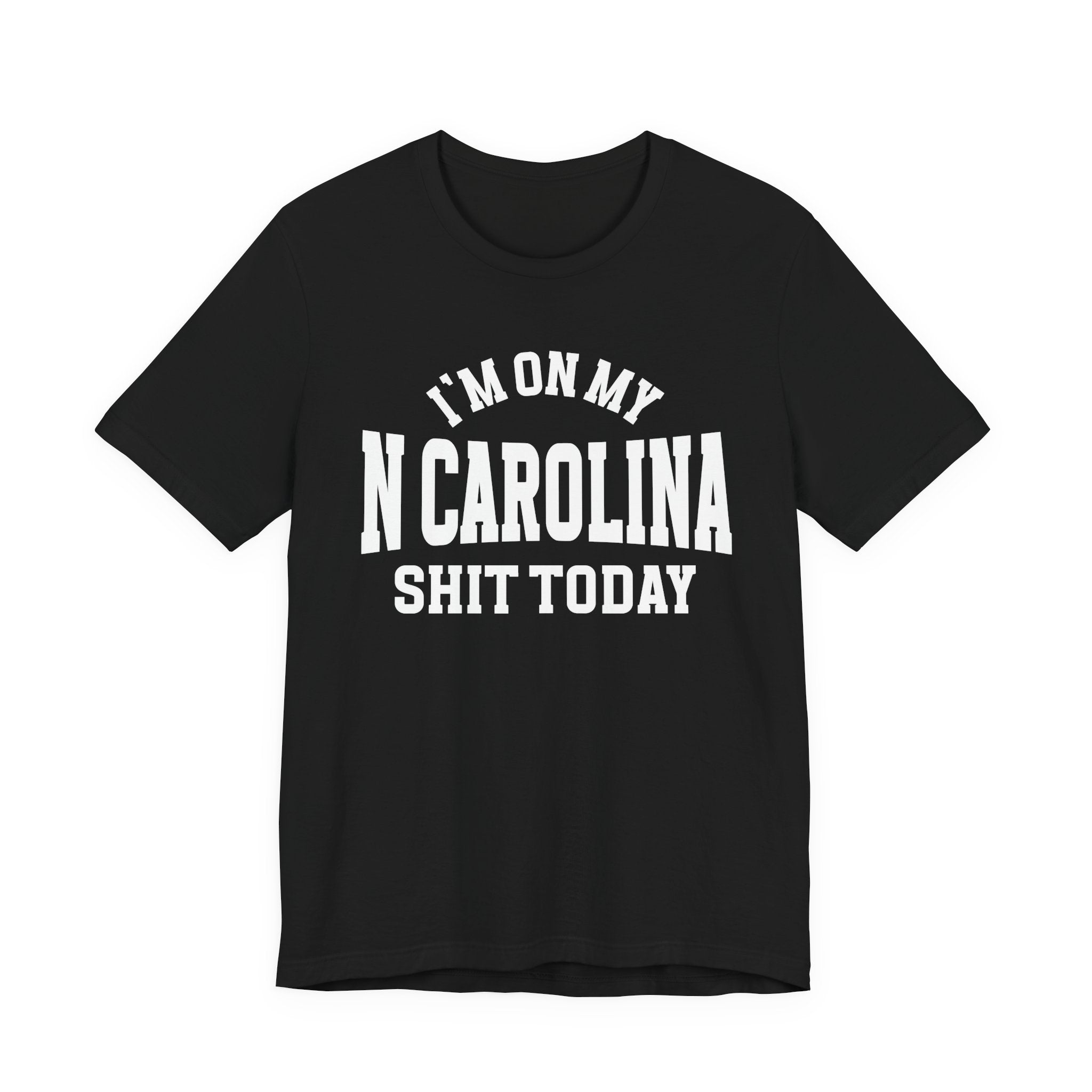 I'm On My N Carolina Shit Today T-shirt