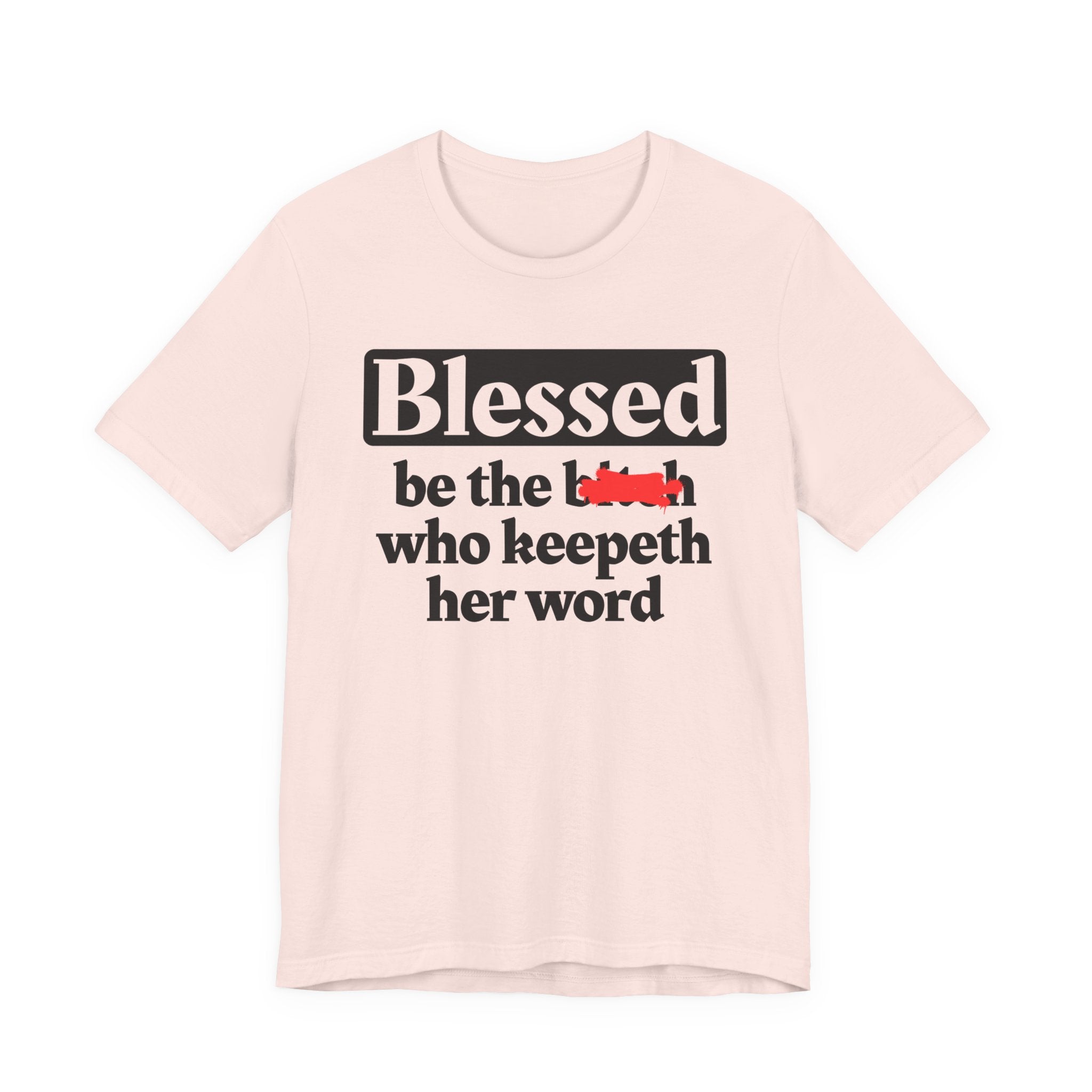 Blessed Be The Bitch Who Keepeth Her Word － Funny Inspirational T-shirt