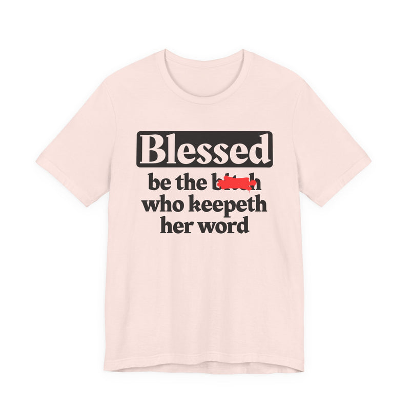 Blessed Be The Bitch Who Keepeth Her Word － Funny Inspirational T-shirt