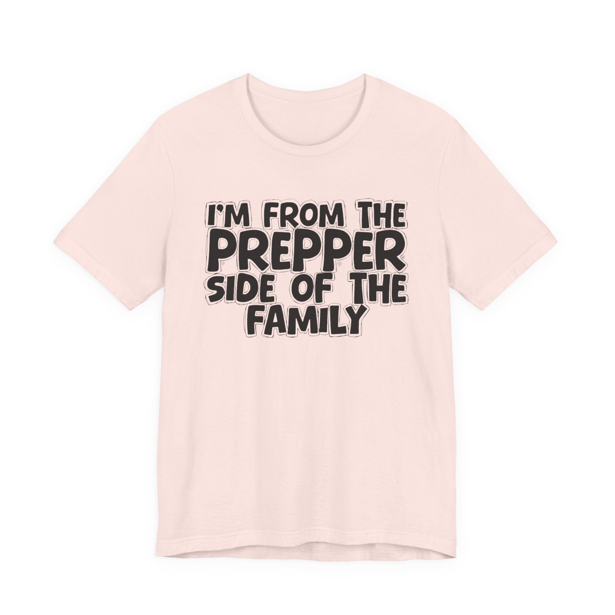 I'm From The Prepper Side of the Family - Hilarious Family Pride Tee