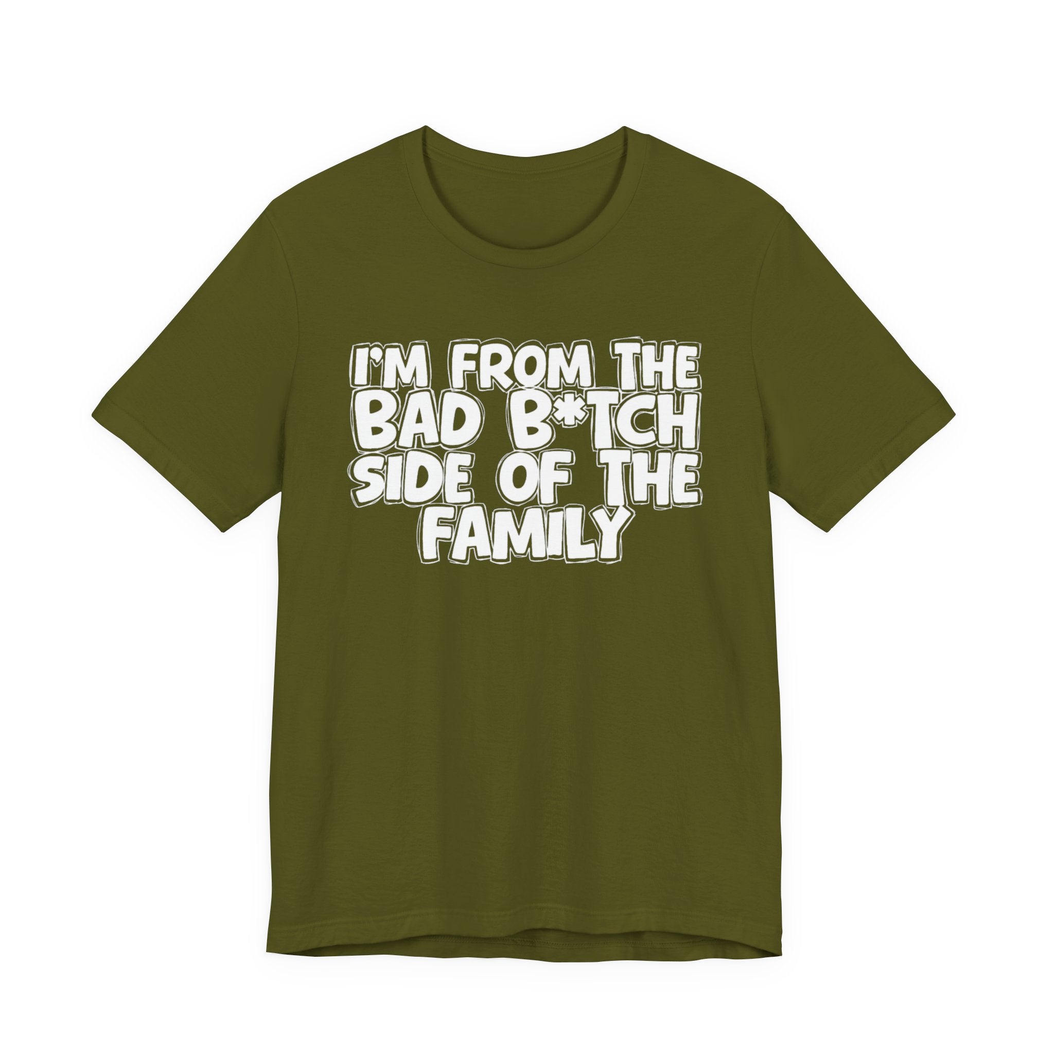 I'm From the Bad Bitch Side of the Family - Funny Family Statement Tee