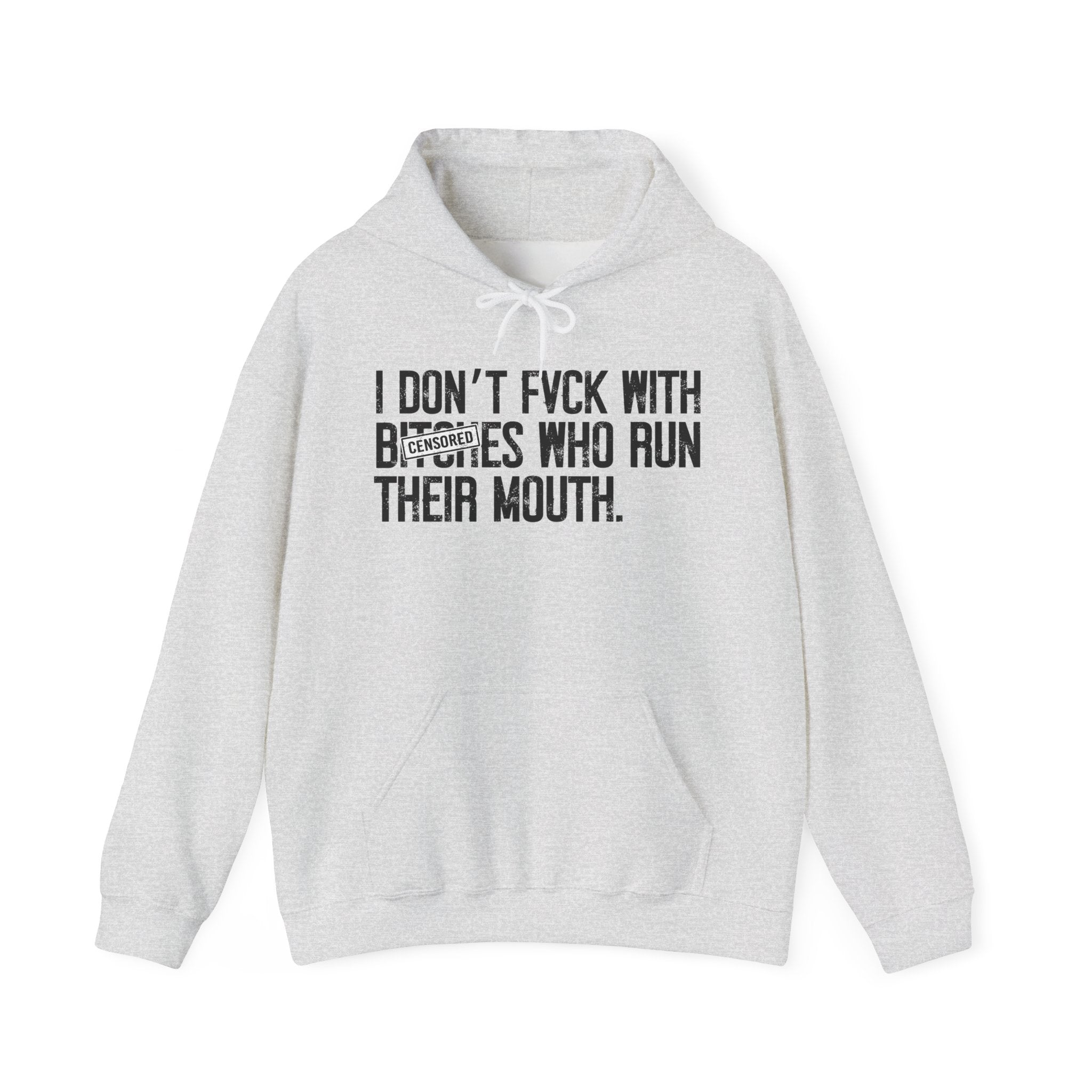 I Don't Fuck With Bitches Who Run Their Mouth - Hoodie