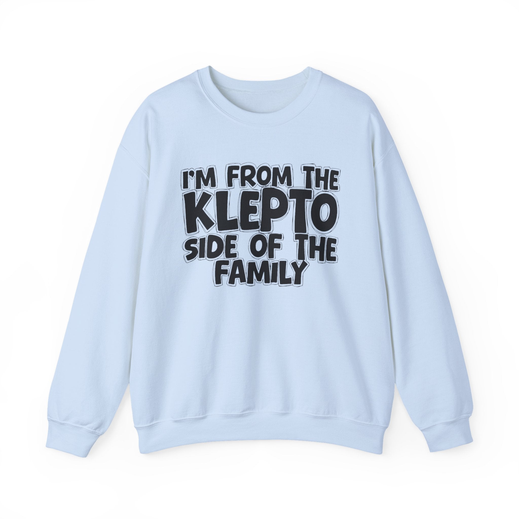 I'm From The Klepto Side of the Family — Funny Family Sweatshirt